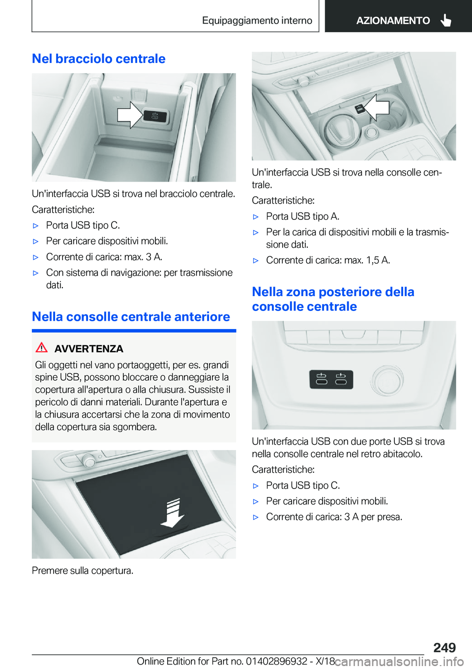 BMW 3 SERIES 2019  Libretti Di Uso E manutenzione (in Italian) �N�e�l��b�r�a�c�c�i�o�l�o��c�e�n�t�r�a�l�e
�U�n�'�i�n�t�e�r�f�a�c�c�i�a��U�S�B��s�i��t�r�o�v�a��n�e�l��b�r�a�c�c�i�o�l�o��c�e�n�t�r�a�l�e�.
�C�a�r�a�t�t�e�r�i�s�t�i�c�h�e�:
'x�P�o�r�t�