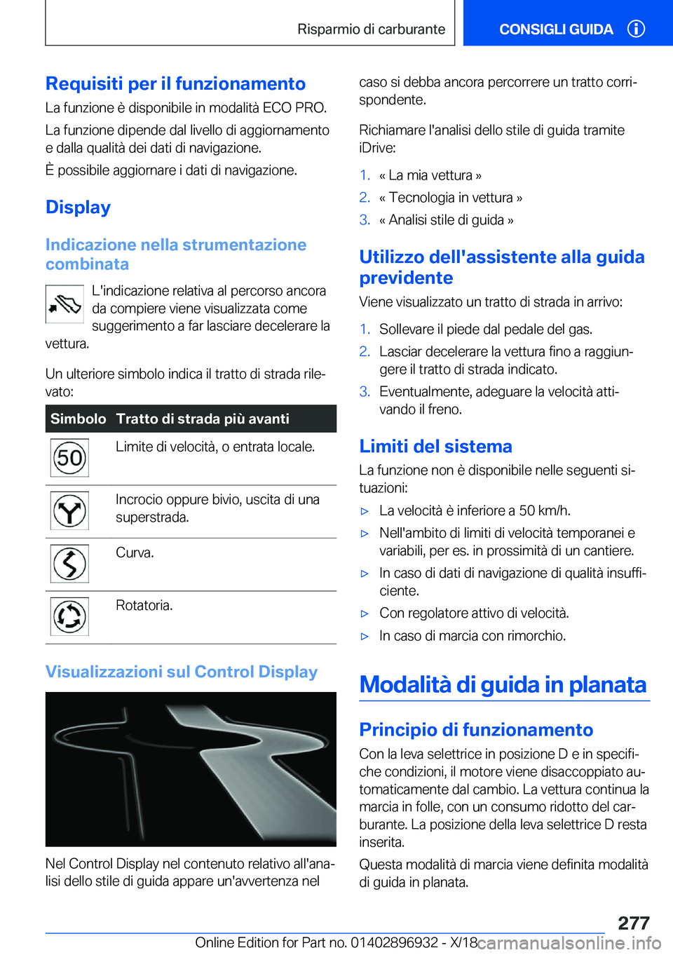 BMW 3 SERIES 2019  Libretti Di Uso E manutenzione (in Italian) �R�e�q�u�i�s�i�t�i��p�e�r��i�l��f�u�n�z�i�o�n�a�m�e�n�t�o
�L�a��f�u�n�z�i�o�n�e��è��d�i�s�p�o�n�i�b�i�l�e��i�n��m�o�d�a�l�i�t�