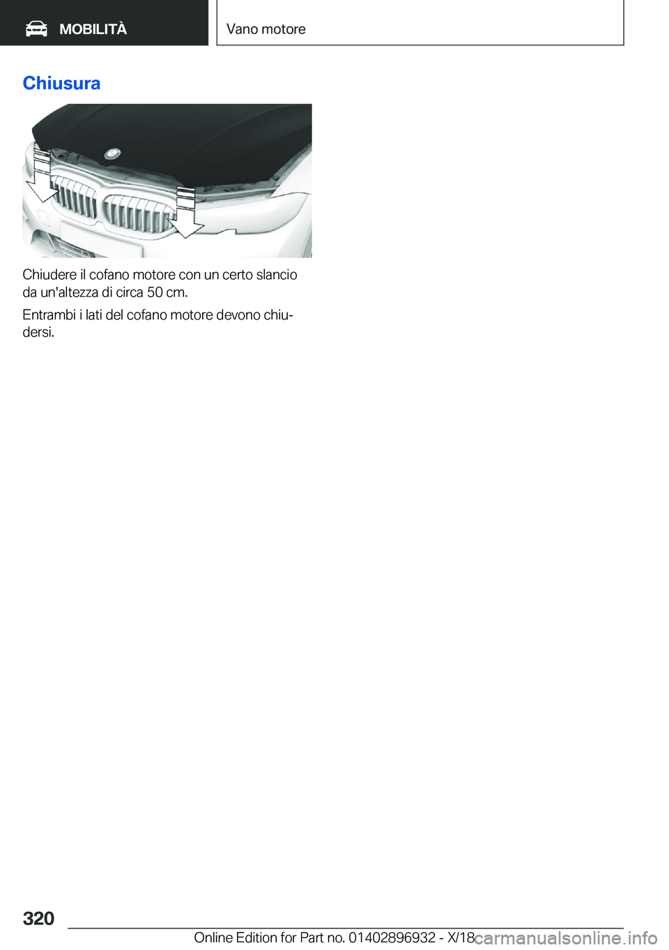 BMW 3 SERIES 2019  Libretti Di Uso E manutenzione (in Italian) �C�h�i�u�s�u�r�a
�C�h�i�u�d�e�r�e��i�l��c�o�f�a�n�o��m�o�t�o�r�e��c�o�n��u�n��c�e�r�t�o��s�l�a�n�c�i�o
�d�a��u�n�'�a�l�t�e�z�z�a��d�i��c�i�r�c�a��5�0��c�m�.
�E�n�t�r�a�m�b�i��i��l�a�