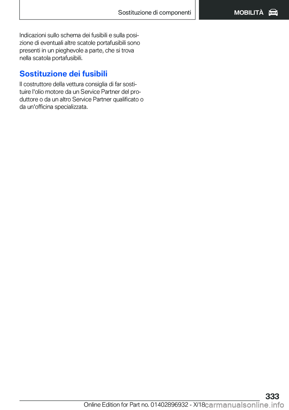 BMW 3 SERIES 2019  Libretti Di Uso E manutenzione (in Italian) �I�n�d�i�c�a�z�i�o�n�i��s�u�l�l�o��s�c�h�e�m�a��d�e�i��f�u�s�i�b�i�l�i��e��s�u�l�l�a��p�o�s�iª
�z�i�o�n�e��d�i��e�v�e�n�t�u�a�l�i��a�l�t�r�e��s�c�a�t�o�l�e��p�o�r�t�a�f�u�s�i�b�i�l�i��s