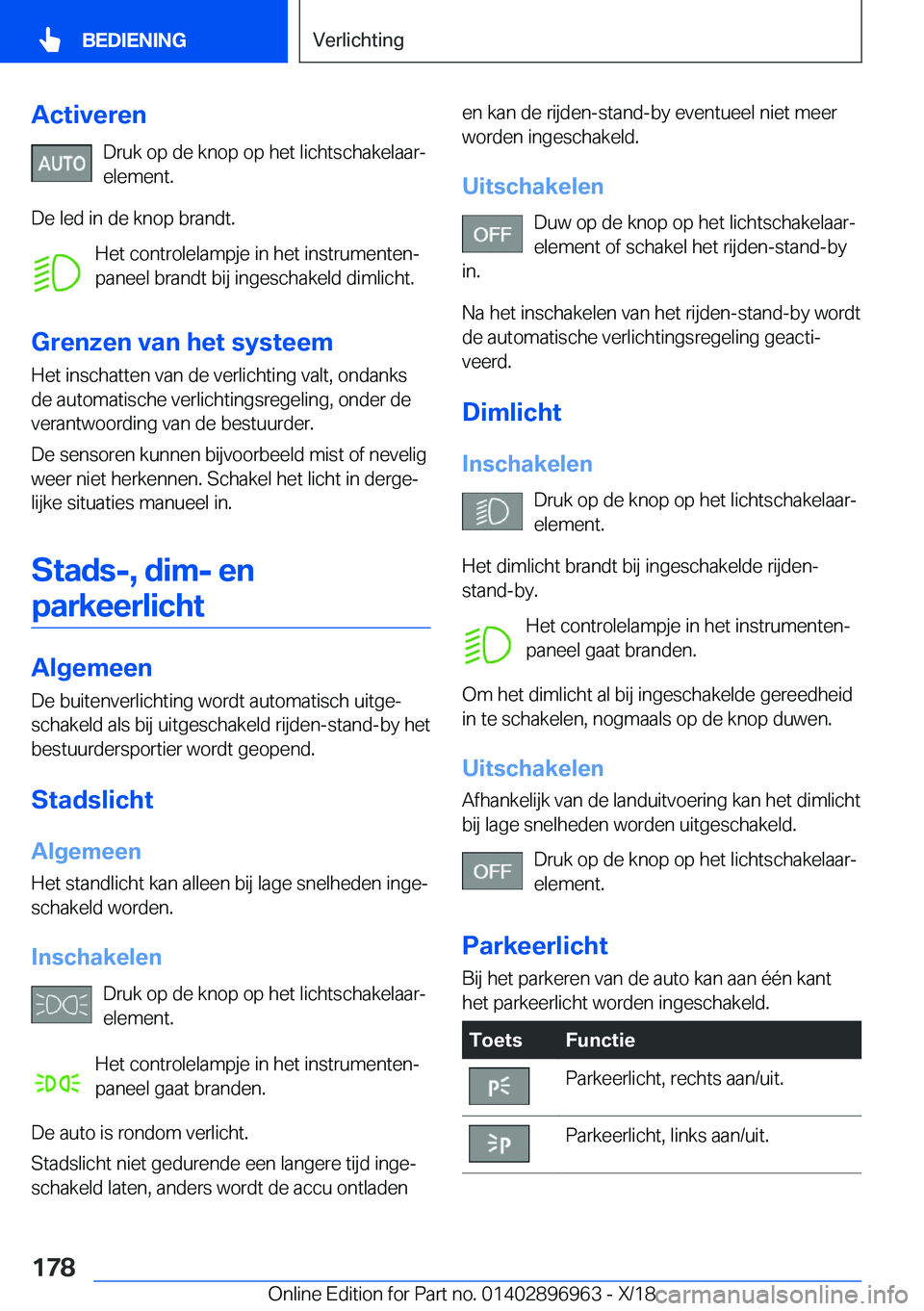 BMW 3 SERIES 2019  Instructieboekjes (in Dutch) �A�c�t�i�v�e�r�e�n�D�r�u�k��o�p��d�e��k�n�o�p��o�p��h�e�t��l�i�c�h�t�s�c�h�a�k�e�l�a�a�rj�e�l�e�m�e�n�t�.
�D�e��l�e�d��i�n��d�e��k�n�o�p��b�r�a�n�d�t�. �H�e�t��c�o�n�t�r�o�l�e�l�a�m�p�j�e