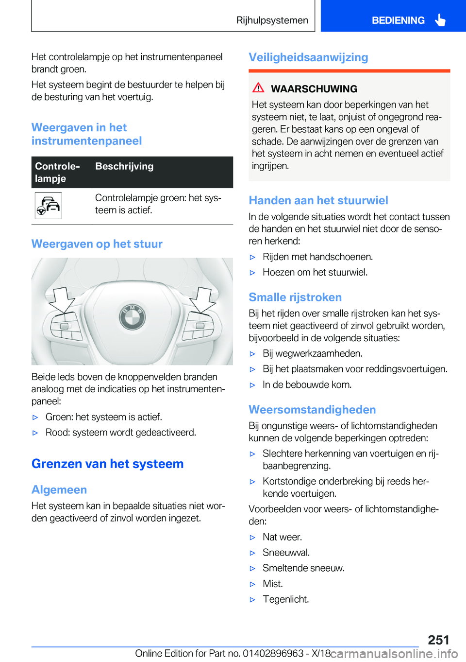 BMW 3 SERIES 2019  Instructieboekjes (in Dutch) �H�e�t��c�o�n�t�r�o�l�e�l�a�m�p�j�e��o�p��h�e�t��i�n�s�t�r�u�m�e�n�t�e�n�p�a�n�e�e�l
�b�r�a�n�d�t��g�r�o�e�n�.
�H�e�t��s�y�s�t�e�e�m��b�e�g�i�n�t��d�e��b�e�s�t�u�u�r�d�e�r��t�e��h�e�l�p�e�n