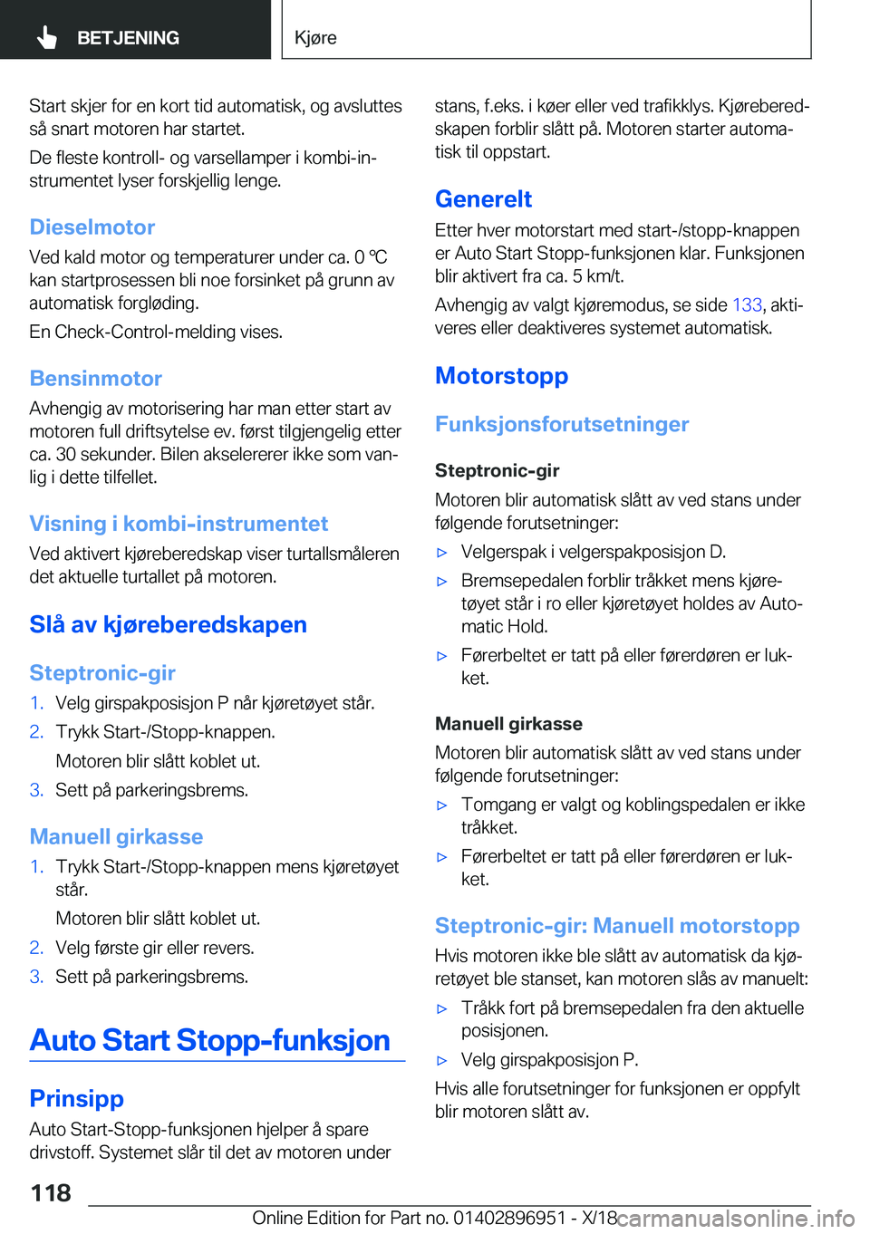 BMW 3 SERIES 2019  InstruksjonsbØker (in Norwegian) �S�t�a�r�t��s�k�j�e�r��f�o�r��e�n��k�o�r�t��t�i�d��a�u�t�o�m�a�t�i�s�k�,��o�g��a�v�s�l�u�t�t�e�s
�s�å��s�n�a�r�t��m�o�t�o�r�e�n��h�a�r��s�t�a�r�t�e�t�.
�D�e��f�l�e�s�t�e��k�o�n�t�r�o�l�