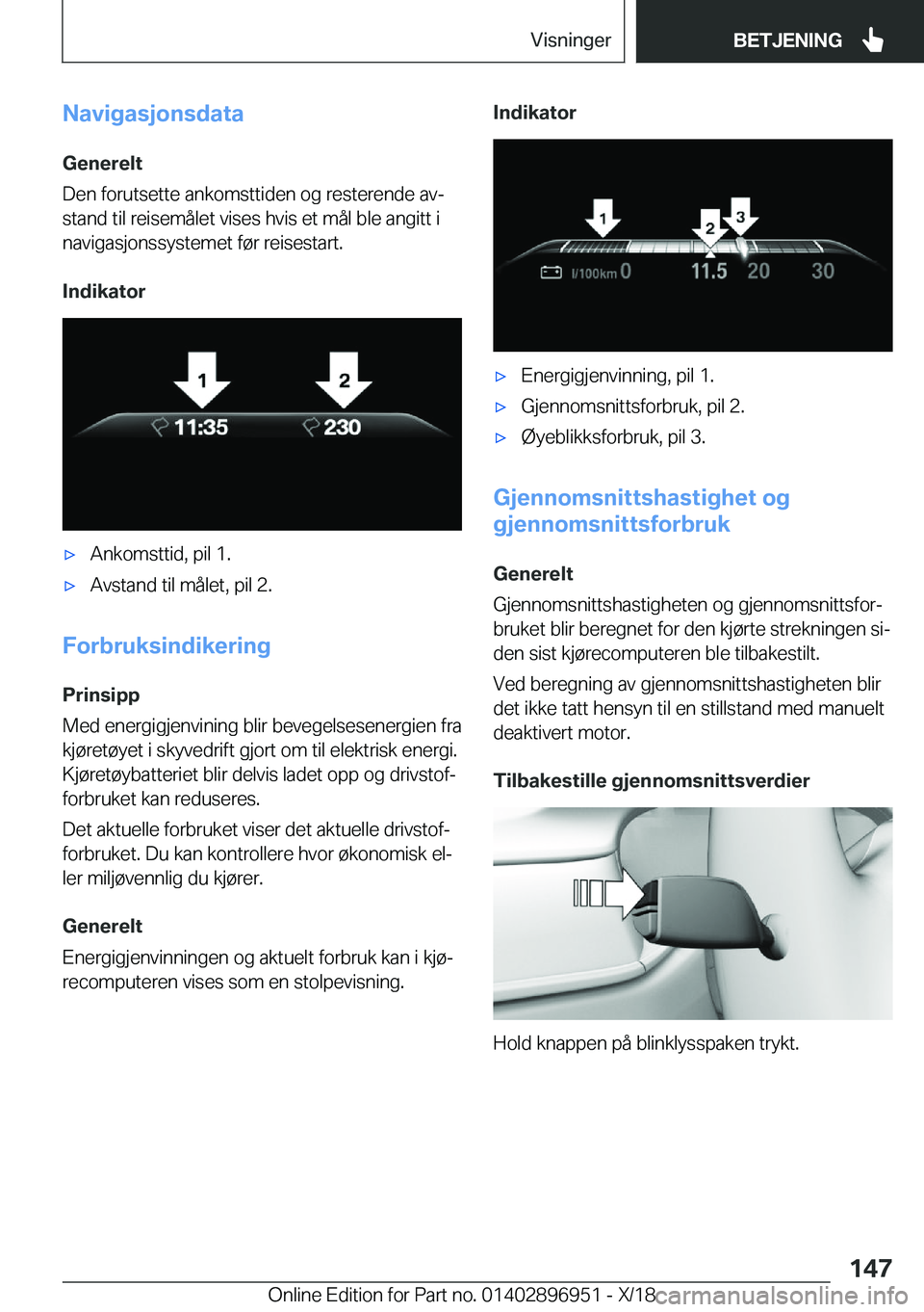 BMW 3 SERIES 2019  InstruksjonsbØker (in Norwegian) �N�a�v�i�g�a�s�j�o�n�s�d�a�t�a�G�e�n�e�r�e�l�t
�D�e�n��f�o�r�u�t�s�e�t�t�e��a�n�k�o�m�s�t�t�i�d�e�n��o�g��r�e�s�t�e�r�e�n�d�e��a�vj �s�t�a�n�d��t�i�l��r�e�i�s�e�m�å�l�e�t��v�i�s�e�s��h�v�i�