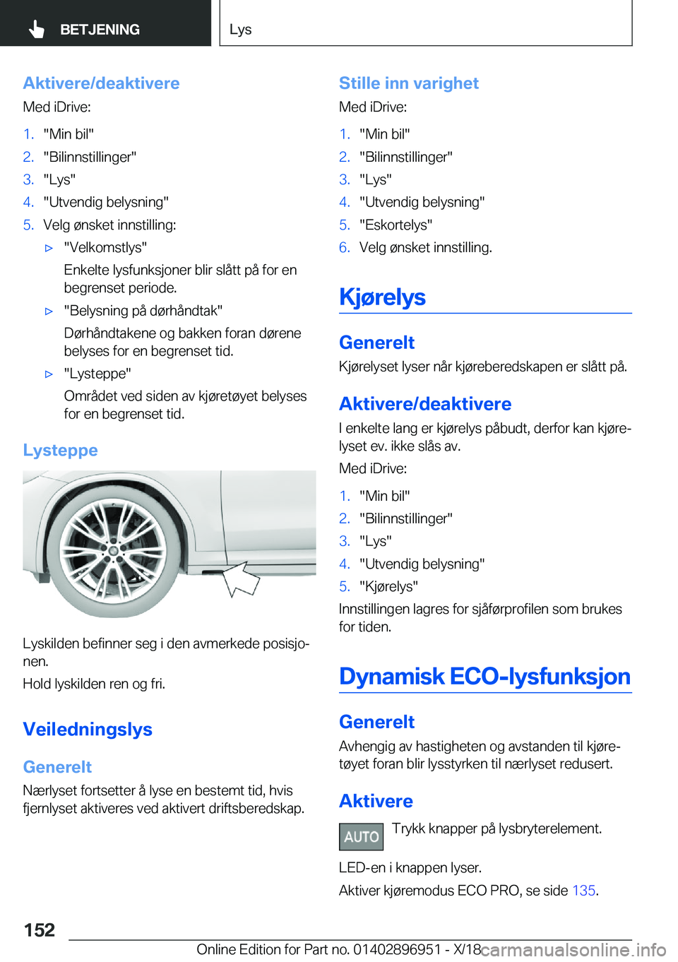 BMW 3 SERIES 2019  InstruksjonsbØker (in Norwegian) �A�k�t�i�v�e�r�e�/�d�e�a�k�t�i�v�e�r�e
�M�e�d��i�D�r�i�v�e�:�1�.��M�i�n��b�i�l��2�.��B�i�l�i�n�n�s�t�i�l�l�i�n�g�e�r��3�.��L�y�s��4�.��U�t�v�e�n�d�i�g��b�e�l�y�s�n�i�n�g��5�.�V�e�l�g��