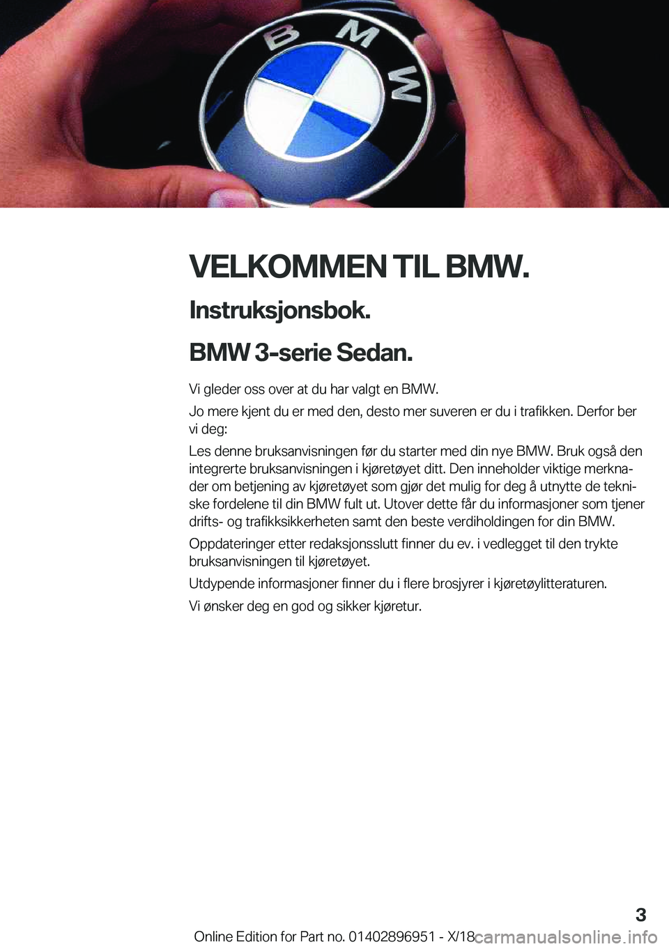 BMW 3 SERIES 2019  InstruksjonsbØker (in Norwegian) �V�E�L�K�O�M�M�E�N��T�I�L��B�M�W�.�I�n�s�t�r�u�k�s�j�o�n�s�b�o�k�.
�B�M�W��3�-�s�e�r�i�e��S�e�d�a�n�.
�V�i��g�l�e�d�e�r��o�s�s��o�v�e�r��a�t��d�u��h�a�r��v�a�l�g�t��e�n��B�M�W�.
�J�o��m�
