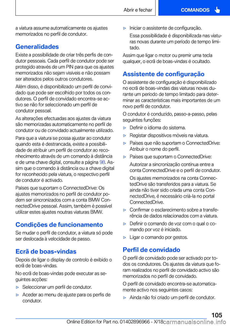 BMW 3 SERIES 2019  Manual do condutor (in Portuguese) �a��v�i�a�t�u�r�a��a�s�s�u�m�e��a�u�t�o�m�a�t�i�c�a�m�e�n�t�e��o�s��a�j�u�s�t�e�s
�m�e�m�o�r�i�z�a�d�o�s��n�o��p�e�r�f�i�l��d�e��c�o�n�d�u�t�o�r�.
�G�e�n�e�r�a�l�i�d�a�d�e�s �E�x�i�s�t�e��a�