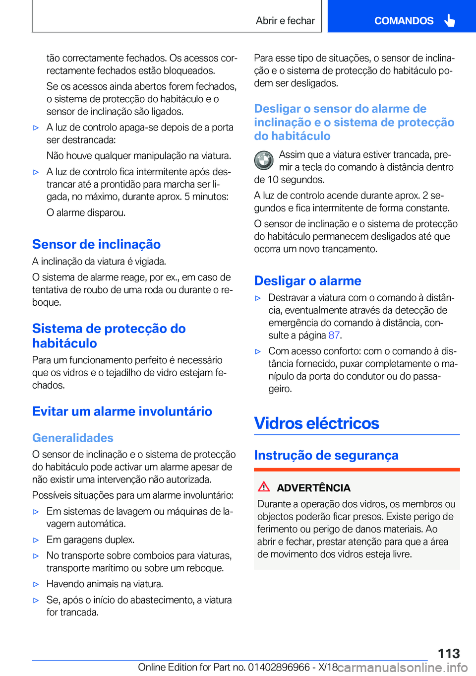 BMW 3 SERIES 2019  Manual do condutor (in Portuguese) �t�ã�o��c�o�r�r�e�c�t�a�m�e�n�t�e��f�e�c�h�a�d�o�s�.��O�s��a�c�e�s�s�o�s��c�o�rª
�r�e�c�t�a�m�e�n�t�e��f�e�c�h�a�d�o�s��e�s�t�ã�o��b�l�o�q�u�e�a�d�o�s�.
�S�e��o�s��a�c�e�s�s�o�s��a�i�n�