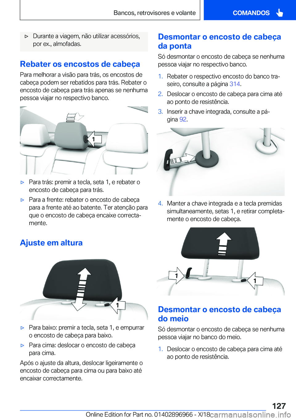 BMW 3 SERIES 2019  Manual do condutor (in Portuguese) x�D�u�r�a�n�t�e��a��v�i�a�g�e�m�,��n�ã�o��u�t�i�l�i�z�a�r��a�c�e�s�s�ó�r�i�o�s�,
�p�o�r��e�x�.�,��a�l�m�o�f�a�d�a�s�.
�R�e�b�a�t�e�r��o�s��e�n�c�o�s�t�o�s��d�e��c�a�b�e�