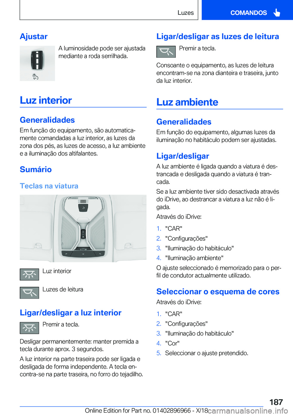 BMW 3 SERIES 2019  Manual do condutor (in Portuguese) �A�j�u�s�t�a�r�A��l�u�m�i�n�o�s�i�d�a�d�e��p�o�d�e��s�e�r��a�j�u�s�t�a�d�a
�m�e�d�i�a�n�t�e��a��r�o�d�a��s�e�r�r�i�l�h�a�d�a�.
�L�u�z��i�n�t�e�r�i�o�r
�G�e�n�e�r�a�l�i�d�a�d�e�s �E�m��f�u�n�