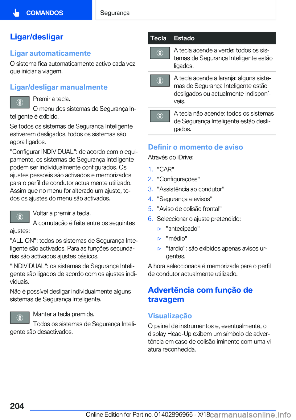 BMW 3 SERIES 2019  Manual do condutor (in Portuguese) �L�i�g�a�r�/�d�e�s�l�i�g�a�r
�L�i�g�a�r��a�u�t�o�m�a�t�i�c�a�m�e�n�t�e �O��s�i�s�t�e�m�a��f�i�c�a��a�u�t�o�m�a�t�i�c�a�m�e�n�t�e��a�c�t�i�v�o��c�a�d�a��v�e�z�q�u�e��i�n�i�c�i�a�r��a��v�i�a�g