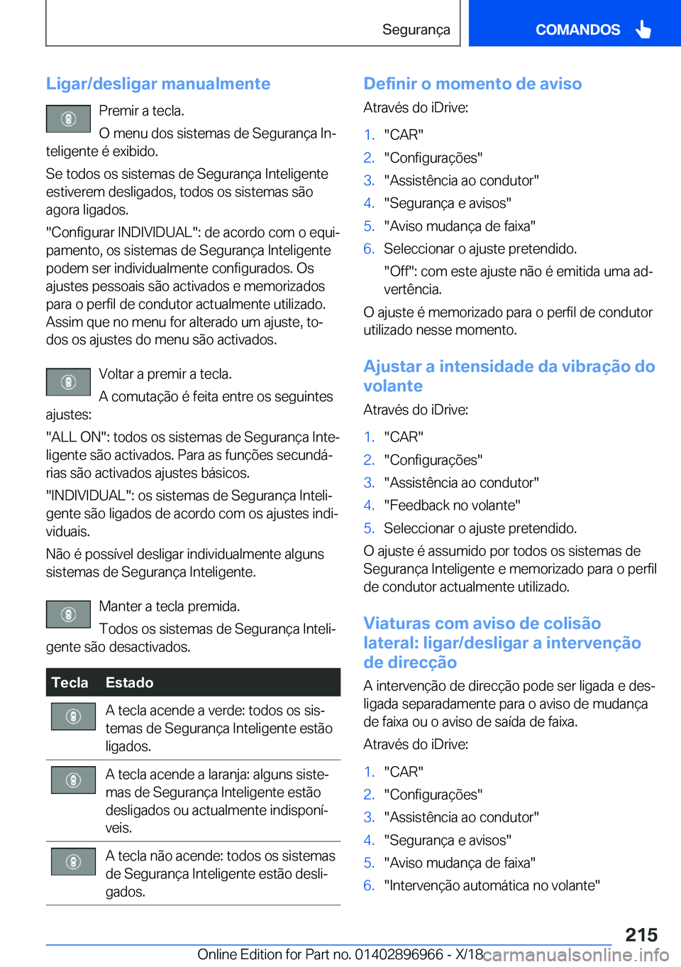 BMW 3 SERIES 2019  Manual do condutor (in Portuguese) �L�i�g�a�r�/�d�e�s�l�i�g�a�r��m�a�n�u�a�l�m�e�n�t�e�P�r�e�m�i�r��a��t�e�c�l�a�.
�O��m�e�n�u��d�o�s��s�i�s�t�e�m�a�s��d�e��S�e�g�u�r�a�n�