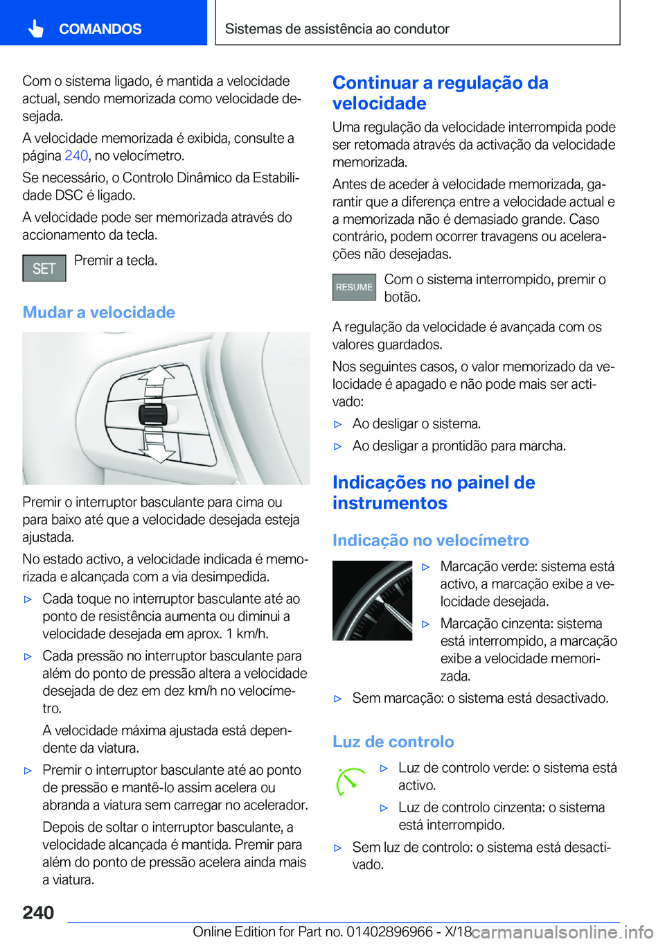 BMW 3 SERIES 2019  Manual do condutor (in Portuguese) �C�o�m��o��s�i�s�t�e�m�a��l�i�g�a�d�o�,��é��m�a�n�t�i�d�a��a��v�e�l�o�c�i�d�a�d�e
�a�c�t�u�a�l�,��s�e�n�d�o��m�e�m�o�r�i�z�a�d�a��c�o�m�o��v�e�l�o�c�i�d�a�d�e��d�eª �s�e�j�a�d�a�.
�A��