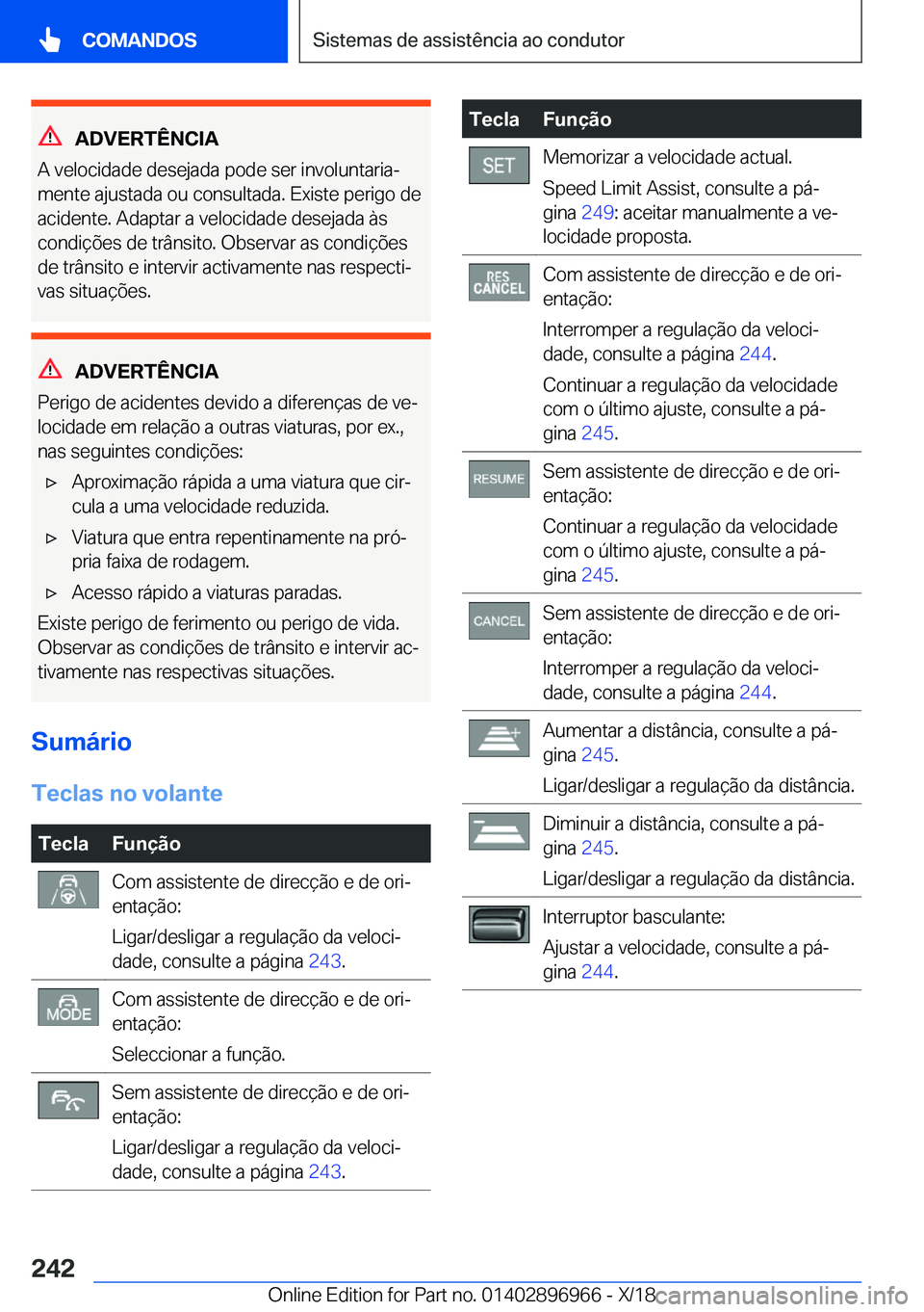 BMW 3 SERIES 2019  Manual do condutor (in Portuguese) �A�D�V�E�R�T�Ê�N�C�I�A
�A��v�e�l�o�c�i�d�a�d�e��d�e�s�e�j�a�d�a��p�o�d�e��s�e�r��i�n�v�o�l�u�n�t�a�r�i�aª
�m�e�n�t�e��a�j�u�s�t�a�d�a��o�u��c�o�n�s�u�l�t�a�d�a�.��E�x�i�s�t�e��p�e�r�i�g�o