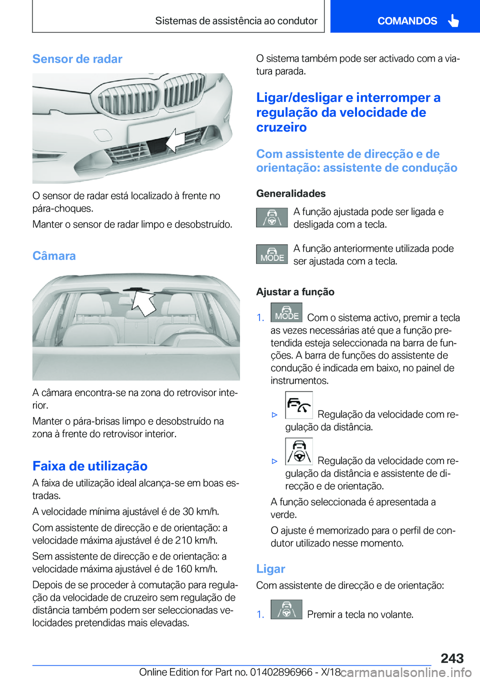 BMW 3 SERIES 2019  Manual do condutor (in Portuguese) �S�e�n�s�o�r��d�e��r�a�d�a�r
�O��s�e�n�s�o�r��d�e��r�a�d�a�r��e�s�t�á��l�o�c�a�l�i�z�a�d�o��à��f�r�e�n�t�e��n�o
�p�á�r�a�-�c�h�o�q�u�e�s�.
�M�a�n�t�e�r��o��s�e�n�s�o�r��d�e��r�a�d�a�r