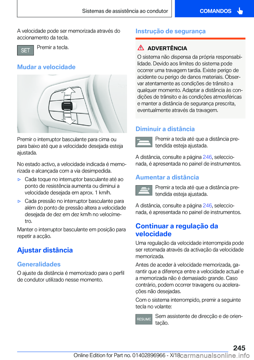 BMW 3 SERIES 2019  Manual do condutor (in Portuguese) �A��v�e�l�o�c�i�d�a�d�e��p�o�d�e��s�e�r��m�e�m�o�r�i�z�a�d�a��a�t�r�a�v�é�s��d�o
�a�c�c�i�o�n�a�m�e�n�t�o��d�a��t�e�c�l�a�.
�P�r�e�m�i�r��a��t�e�c�l�a�.
�M�u�d�a�r��a��v�e�l�o�c�i�d�a�d�e