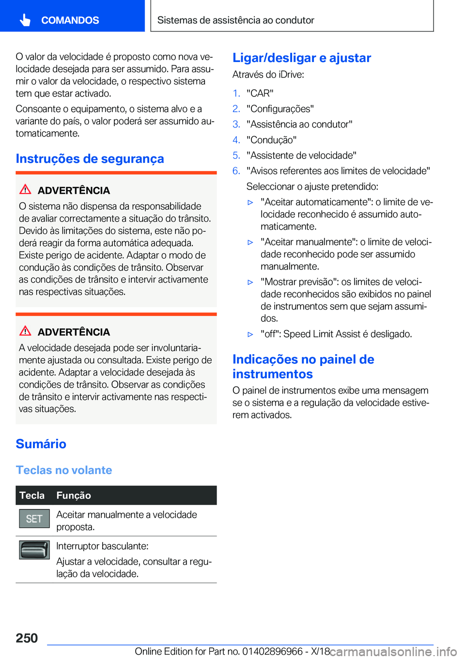 BMW 3 SERIES 2019  Manual do condutor (in Portuguese) �O��v�a�l�o�r��d�a��v�e�l�o�c�i�d�a�d�e��é��p�r�o�p�o�s�t�o��c�o�m�o��n�o�v�a��v�eª�l�o�c�i�d�a�d�e��d�e�s�e�j�a�d�a��p�a�r�a��s�e�r��a�s�s�u�m�i�d�o�.��P�a�r�a��a�s�s�uª
�m�i�r��o