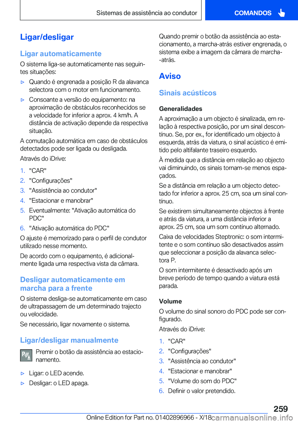 BMW 3 SERIES 2019  Manual do condutor (in Portuguese) �L�i�g�a�r�/�d�e�s�l�i�g�a�r
�L�i�g�a�r��a�u�t�o�m�a�t�i�c�a�m�e�n�t�e �O��s�i�s�t�e�m�a��l�i�g�a�-�s�e��a�u�t�o�m�a�t�i�c�a�m�e�n�t�e��n�a�s��s�e�g�u�i�nª�t�e�s��s�i�t�u�a�