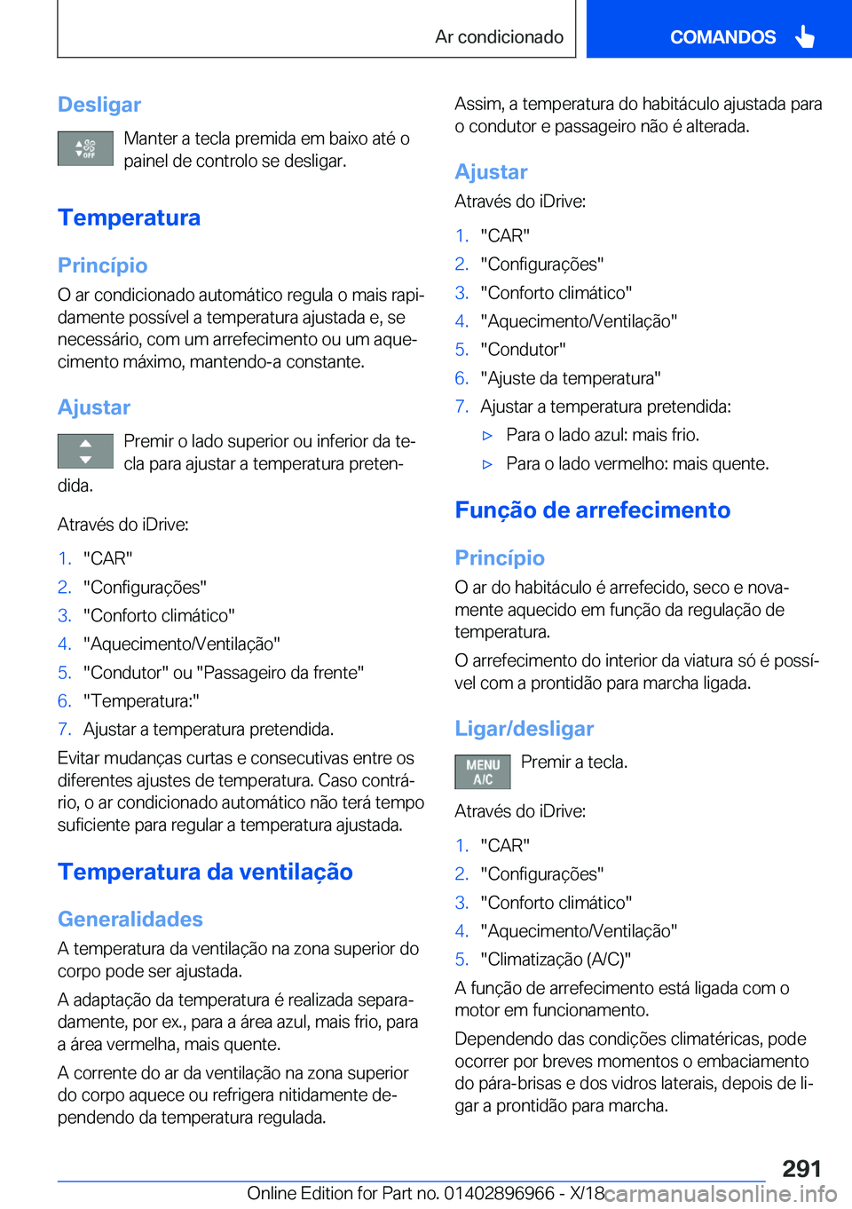 BMW 3 SERIES 2019  Manual do condutor (in Portuguese) �D�e�s�l�i�g�a�r�M�a�n�t�e�r��a��t�e�c�l�a��p�r�e�m�i�d�a��e�m��b�a�i�x�o��a�t�é��o
�p�a�i�n�e�l��d�e��c�o�n�t�r�o�l�o��s�e��d�e�s�l�i�g�a�r�.
�T�e�m�p�e�r�a�t�u�r�a
�P�r�i�n�c�