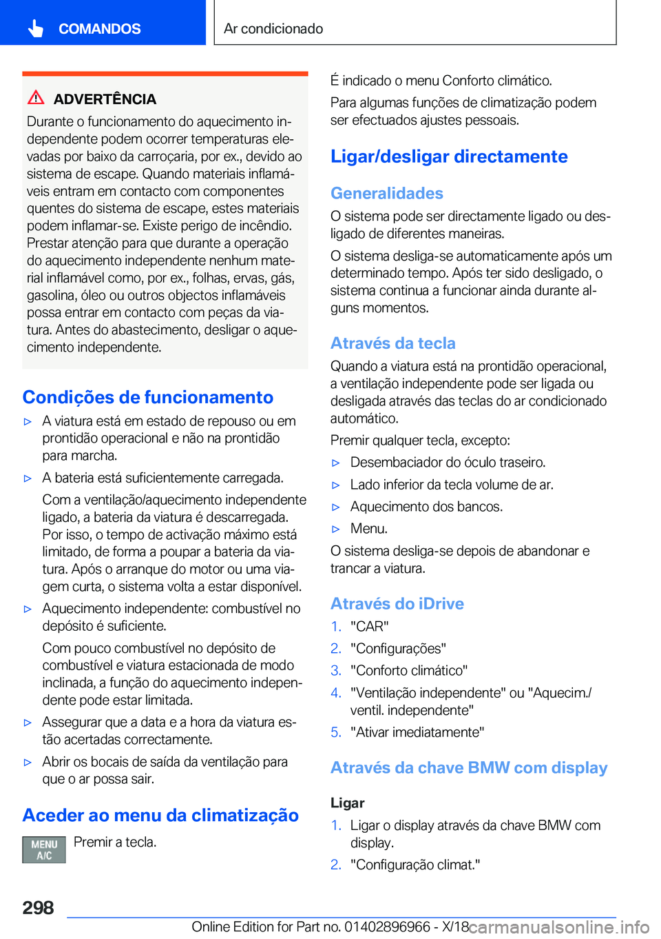 BMW 3 SERIES 2019  Manual do condutor (in Portuguese) �A�D�V�E�R�T�Ê�N�C�I�A
�D�u�r�a�n�t�e��o��f�u�n�c�i�o�n�a�m�e�n�t�o��d�o��a�q�u�e�c�i�m�e�n�t�o��i�nª �d�e�p�e�n�d�e�n�t�e��p�o�d�e�m��o�c�o�r�r�e�r��t�e�m�p�e�r�a�t�u�r�a�s��e�l�eª�v�a�