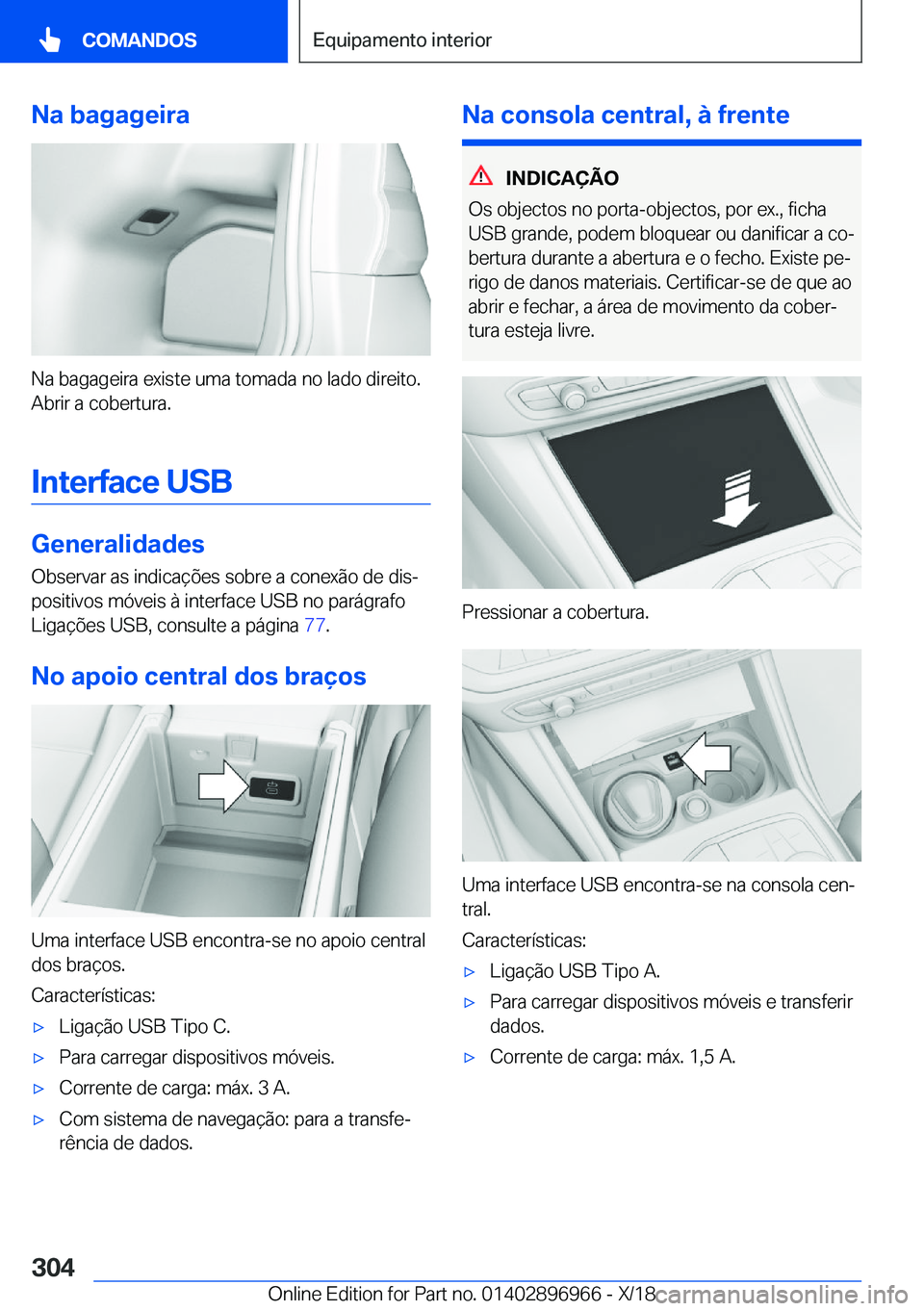 BMW 3 SERIES 2019  Manual do condutor (in Portuguese) �N�a��b�a�g�a�g�e�i�r�a
�N�a��b�a�g�a�g�e�i�r�a��e�x�i�s�t�e��u�m�a��t�o�m�a�d�a��n�o��l�a�d�o��d�i�r�e�i�t�o�.�A�b�r�i�r��a��c�o�b�e�r�t�u�r�a�.
�I�n�t�e�r�f�a�c�e��U�S�B
�G�e�n�e�r�a�l�i�