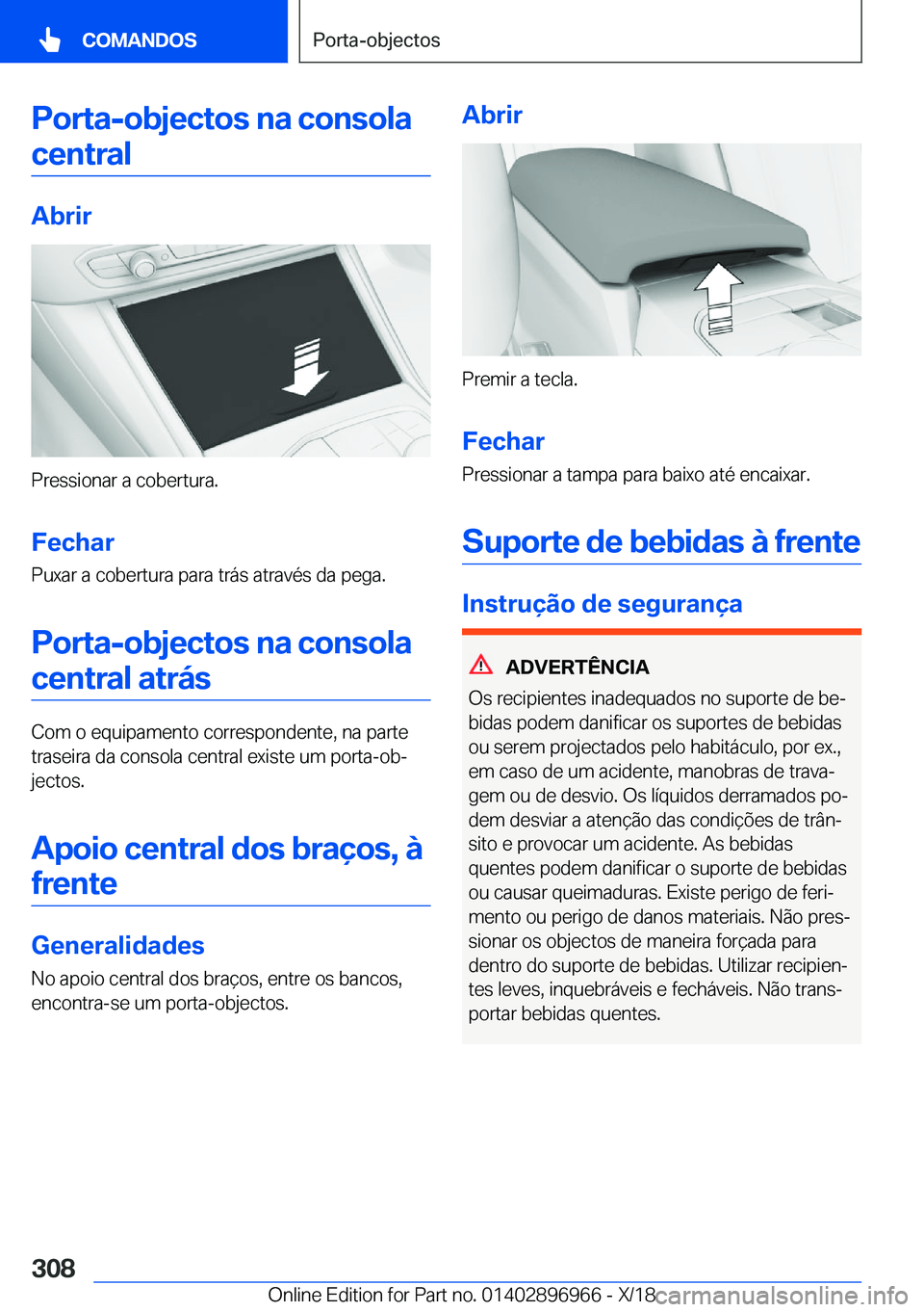 BMW 3 SERIES 2019  Manual do condutor (in Portuguese) �P�o�r�t�a�-�o�b�j�e�c�t�o�s��n�a��c�o�n�s�o�l�a�c�e�n�t�r�a�l
�A�b�r�i�r
�P�r�e�s�s�i�o�n�a�r��a��c�o�b�e�r�t�u�r�a�.
�F�e�c�h�a�r
�P�u�x�a�r��a��c�o�b�e�r�t�u�r�a��p�a�r�a��t�r�á�s��a�t�r�