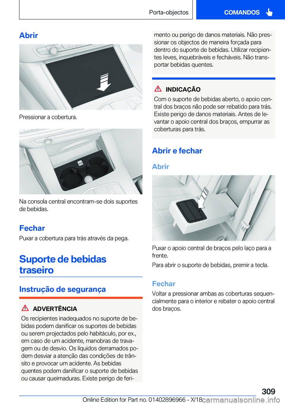 BMW 3 SERIES 2019  Manual do condutor (in Portuguese) �A�b�r�i�r
�P�r�e�s�s�i�o�n�a�r��a��c�o�b�e�r�t�u�r�a�.
�N�a��c�o�n�s�o�l�a��c�e�n�t�r�a�l��e�n�c�o�n�t�r�a�m�-�s�e��d�o�i�s��s�u�p�o�r�t�e�s�d�e��b�e�b�i�d�a�s�.
�F�e�c�h�a�r
�P�u�x�a�r��a�