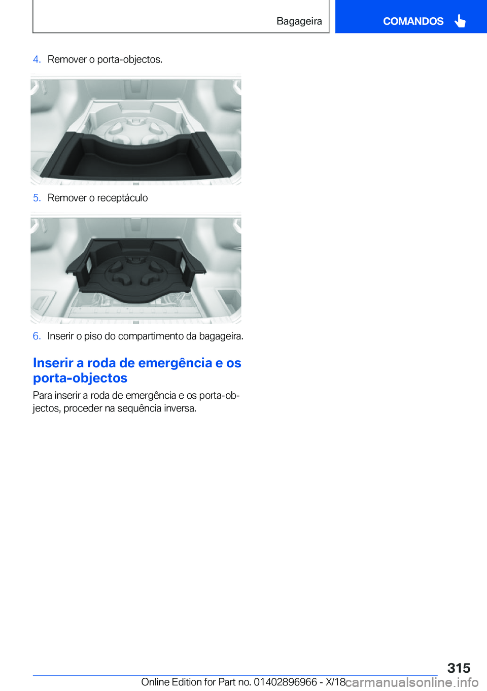 BMW 3 SERIES 2019  Manual do condutor (in Portuguese) �4�.�R�e�m�o�v�e�r��o��p�o�r�t�a�-�o�b�j�e�c�t�o�s�.�5�.�R�e�m�o�v�e�r��o��r�e�c�e�p�t�á�c�u�l�o�6�.�I�n�s�e�r�i�r��o��p�i�s�o��d�o��c�o�m�p�a�r�t�i�m�e�n�t�o��d�a��b�a�g�a�g�e�i�r�a�.
�I�n