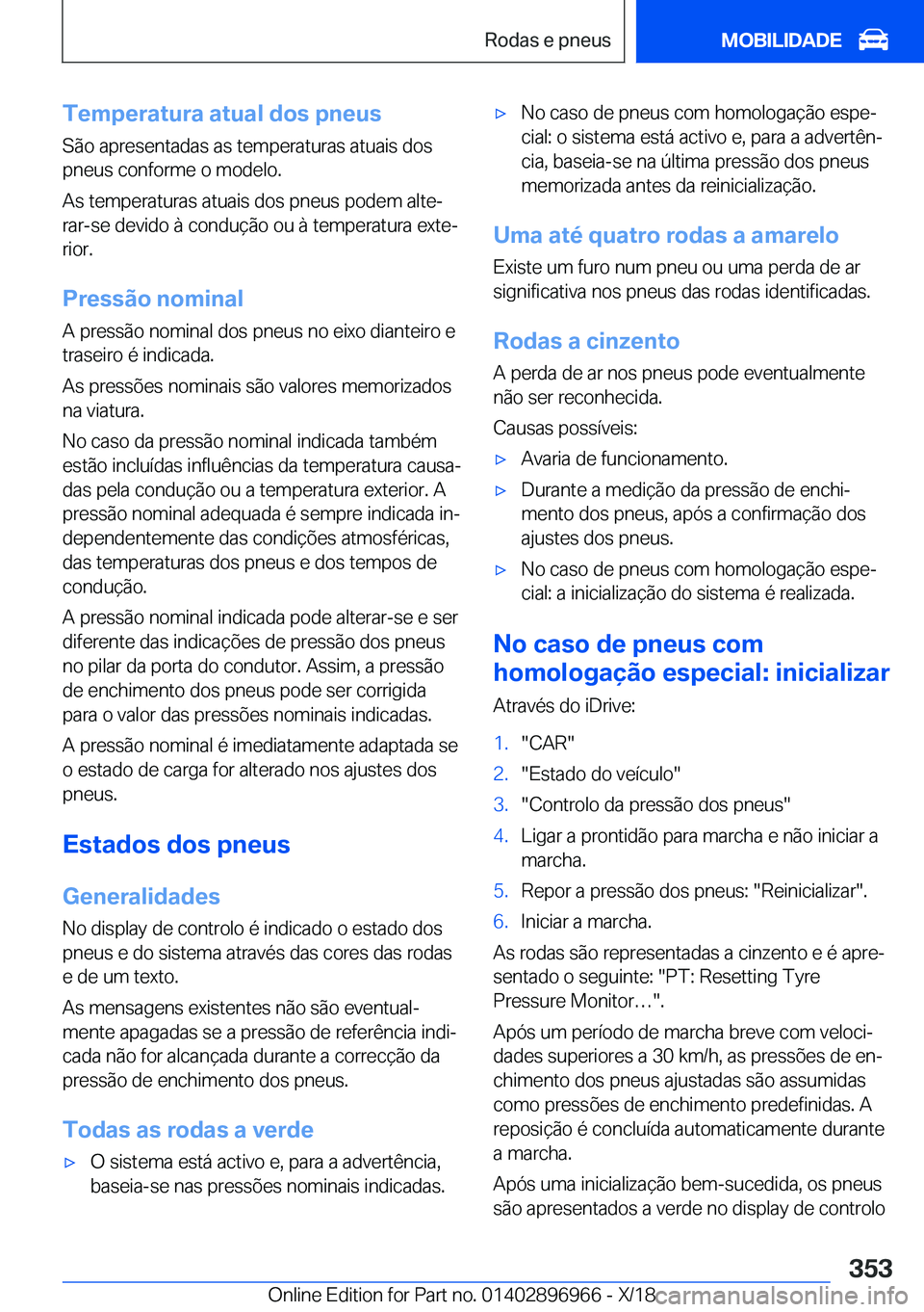 BMW 3 SERIES 2019  Manual do condutor (in Portuguese) �T�e�m�p�e�r�a�t�u�r�a��a�t�u�a�l��d�o�s��p�n�e�u�s
�S�ã�o��a�p�r�e�s�e�n�t�a�d�a�s��a�s��t�e�m�p�e�r�a�t�u�r�a�s��a�t�u�a�i�s��d�o�s
�p�n�e�u�s��c�o�n�f�o�r�m�e��o��m�o�d�e�l�o�.
�A�s��t