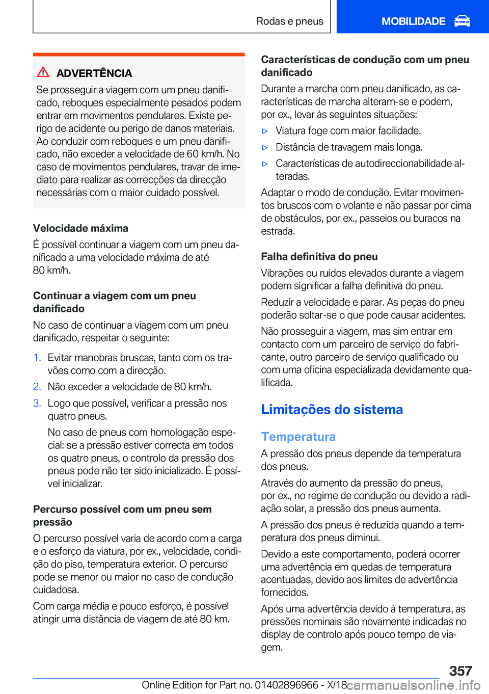 BMW 3 SERIES 2019  Manual do condutor (in Portuguese) �A�D�V�E�R�T�Ê�N�C�I�A
�S�e��p�r�o�s�s�e�g�u�i�r��a��v�i�a�g�e�m��c�o�m��u�m��p�n�e�u��d�a�n�i�f�iª
�c�a�d�o�,��r�e�b�o�q�u�e�s��e�s�p�e�c�i�a�l�m�e�n�t�e��p�e�s�a�d�o�s��p�o�d�e�m
�e�n�