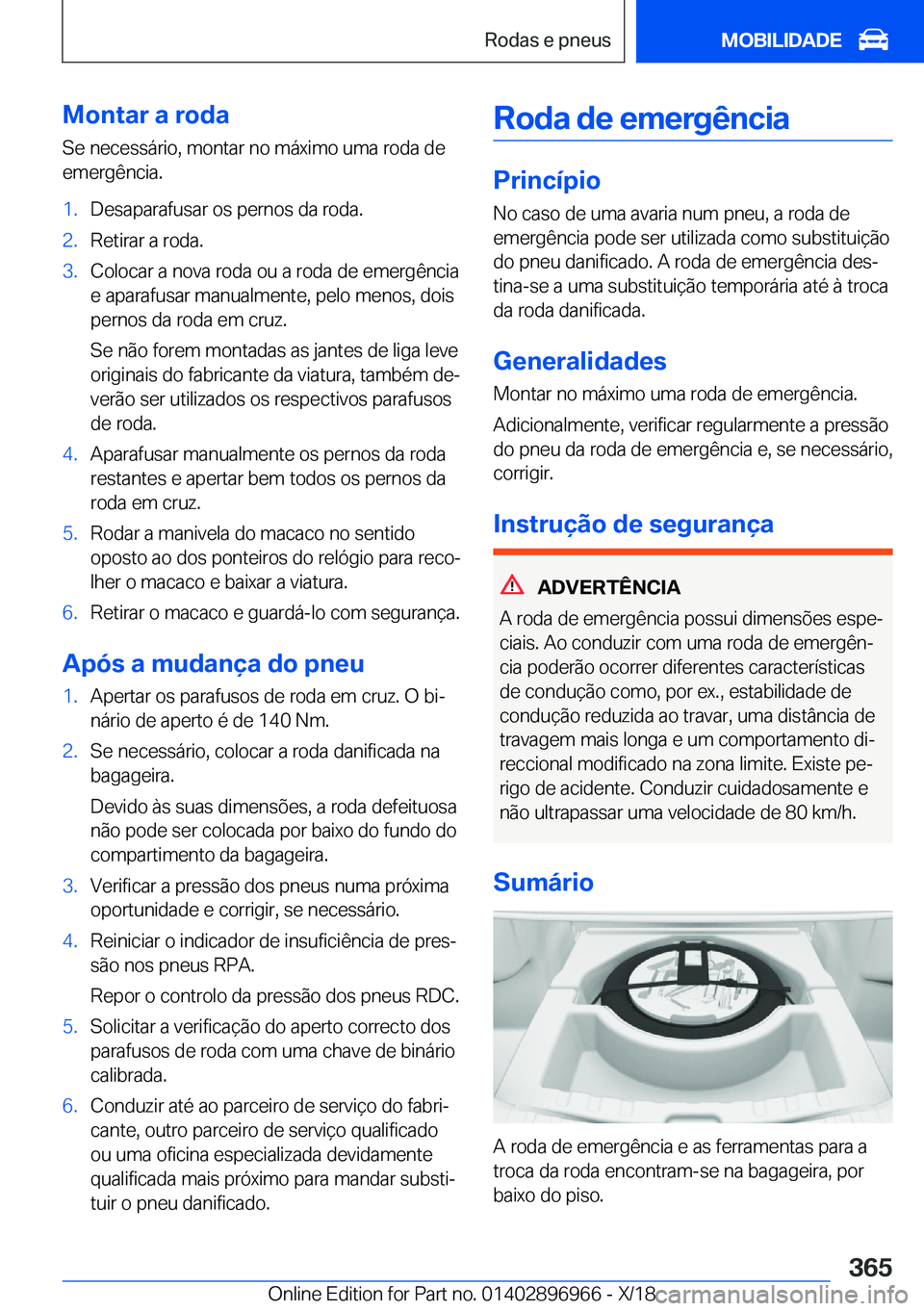 BMW 3 SERIES 2019  Manual do condutor (in Portuguese) �M�o�n�t�a�r��a��r�o�d�a�S�e��n�e�c�e�s�s�á�r�i�o�,��m�o�n�t�a�r��n�o��m�á�x�i�m�o��u�m�a��r�o�d�a��d�e
�e�m�e�r�g�ê�n�c�i�a�.�1�.�D�e�s�a�p�a�r�a�f�u�s�a�r��o�s��p�e�r�n�o�s��d�a��r�o