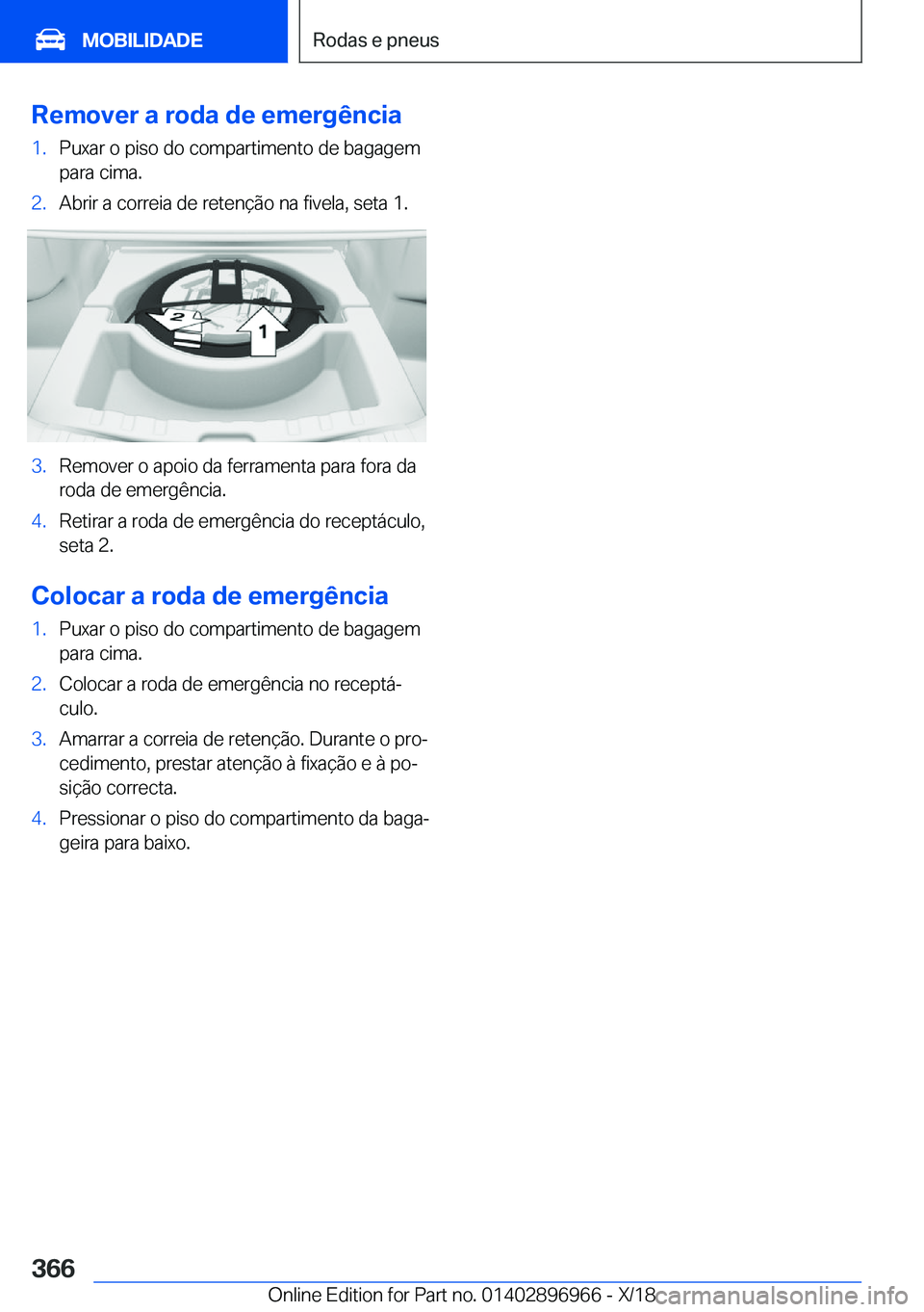 BMW 3 SERIES 2019  Manual do condutor (in Portuguese) �R�e�m�o�v�e�r��a��r�o�d�a��d�e��e�m�e�r�g�ê�n�c�i�a�1�.�P�u�x�a�r��o��p�i�s�o��d�o��c�o�m�p�a�r�t�i�m�e�n�t�o��d�e��b�a�g�a�g�e�m�p�a�r�a��c�i�m�a�.�2�.�A�b�r�i�r��a��c�o�r�r�e�i�a��d�