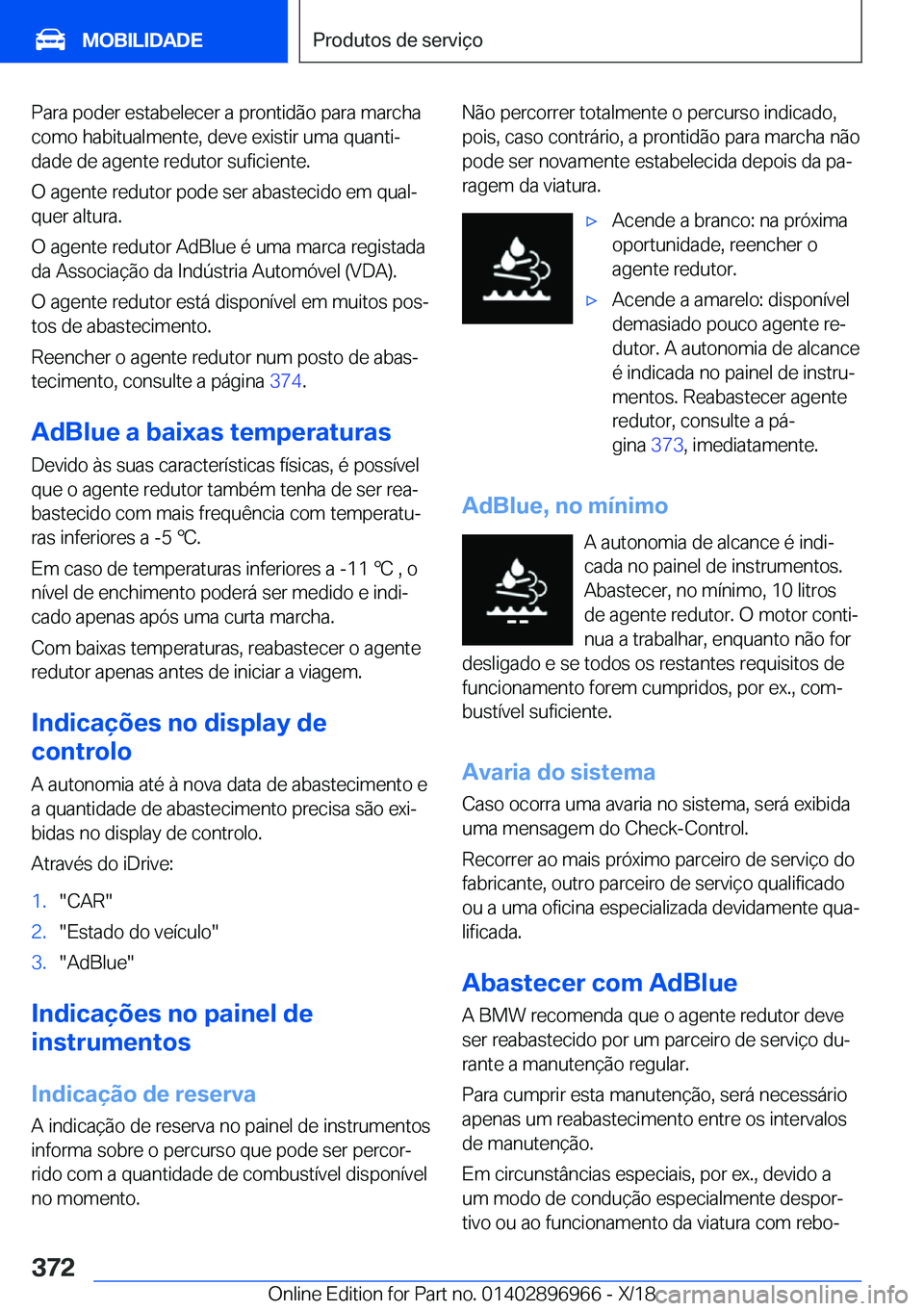 BMW 3 SERIES 2019  Manual do condutor (in Portuguese) �P�a�r�a��p�o�d�e�r��e�s�t�a�b�e�l�e�c�e�r��a��p�r�o�n�t�i�d�ã�o��p�a�r�a��m�a�r�c�h�a
�c�o�m�o��h�a�b�i�t�u�a�l�m�e�n�t�e�,��d�e�v�e��e�x�i�s�t�i�r��u�m�a��q�u�a�n�t�iª �d�a�d�e��d�e�