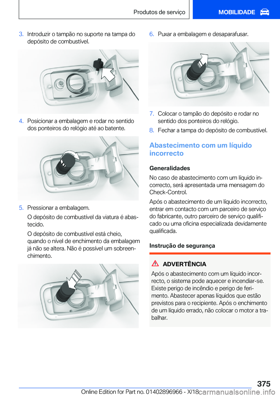 BMW 3 SERIES 2019  Manual do condutor (in Portuguese) �3�.�I�n�t�r�o�d�u�z�i�r��o��t�a�m�p�ã�o��n�o��s�u�p�o�r�t�e��n�a��t�a�m�p�a��d�o
�d�e�p�ó�s�i�t�o��d�e��c�o�m�b�u�s�t�