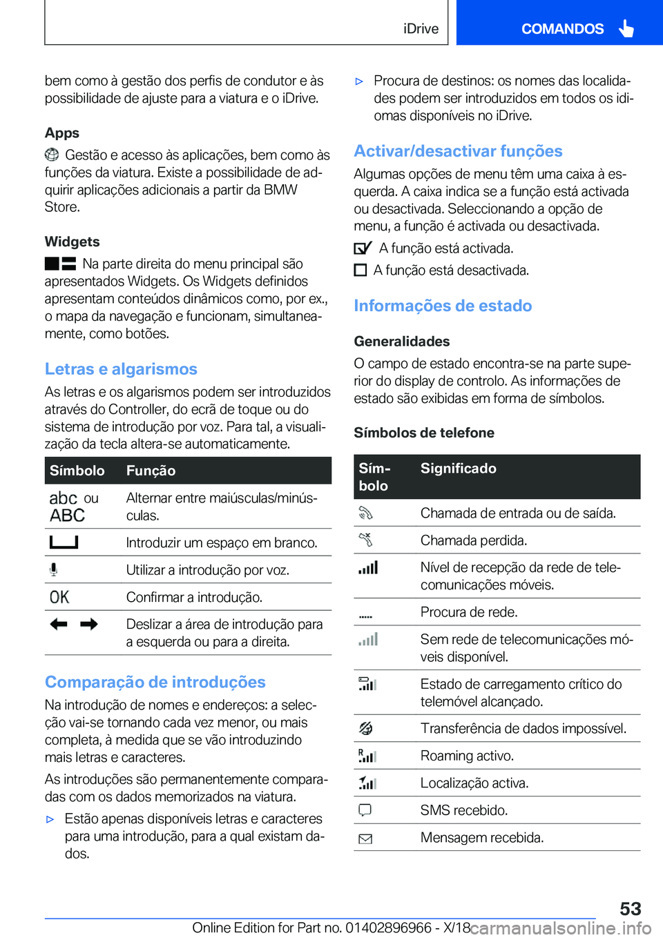 BMW 3 SERIES 2019  Manual do condutor (in Portuguese) �b�e�m��c�o�m�o��à��g�e�s�t�ã�o��d�o�s��p�e�r�f�i�s��d�e��c�o�n�d�u�t�o�r��e��à�s�p�o�s�s�i�b�i�l�i�d�a�d�e��d�e��a�j�u�s�t�e��p�a�r�a��a��v�i�a�t�u�r�a��e��o��i�D�r�i�v�e�.
�A�p�p