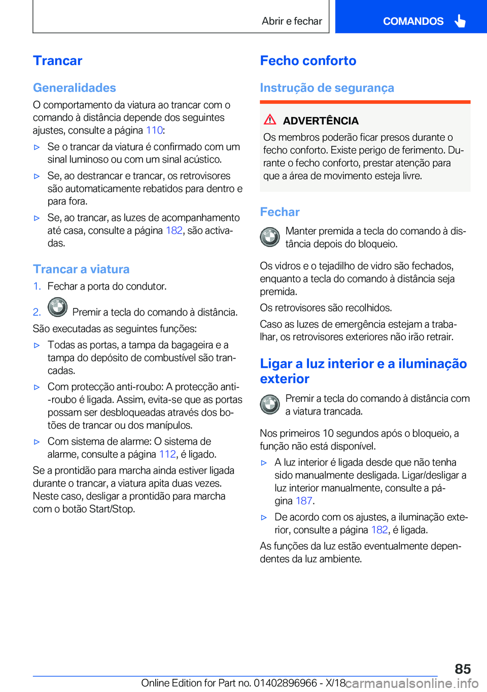 BMW 3 SERIES 2019  Manual do condutor (in Portuguese) �T�r�a�n�c�a�r�G�e�n�e�r�a�l�i�d�a�d�e�s
�O��c�o�m�p�o�r�t�a�m�e�n�t�o��d�a��v�i�a�t�u�r�a��a�o��t�r�a�n�c�a�r��c�o�m��o
�c�o�m�a�n�d�o��à��d�i�s�t�â�n�c�i�a��d�e�p�e�n�d�e��d�o�s��s�e�g