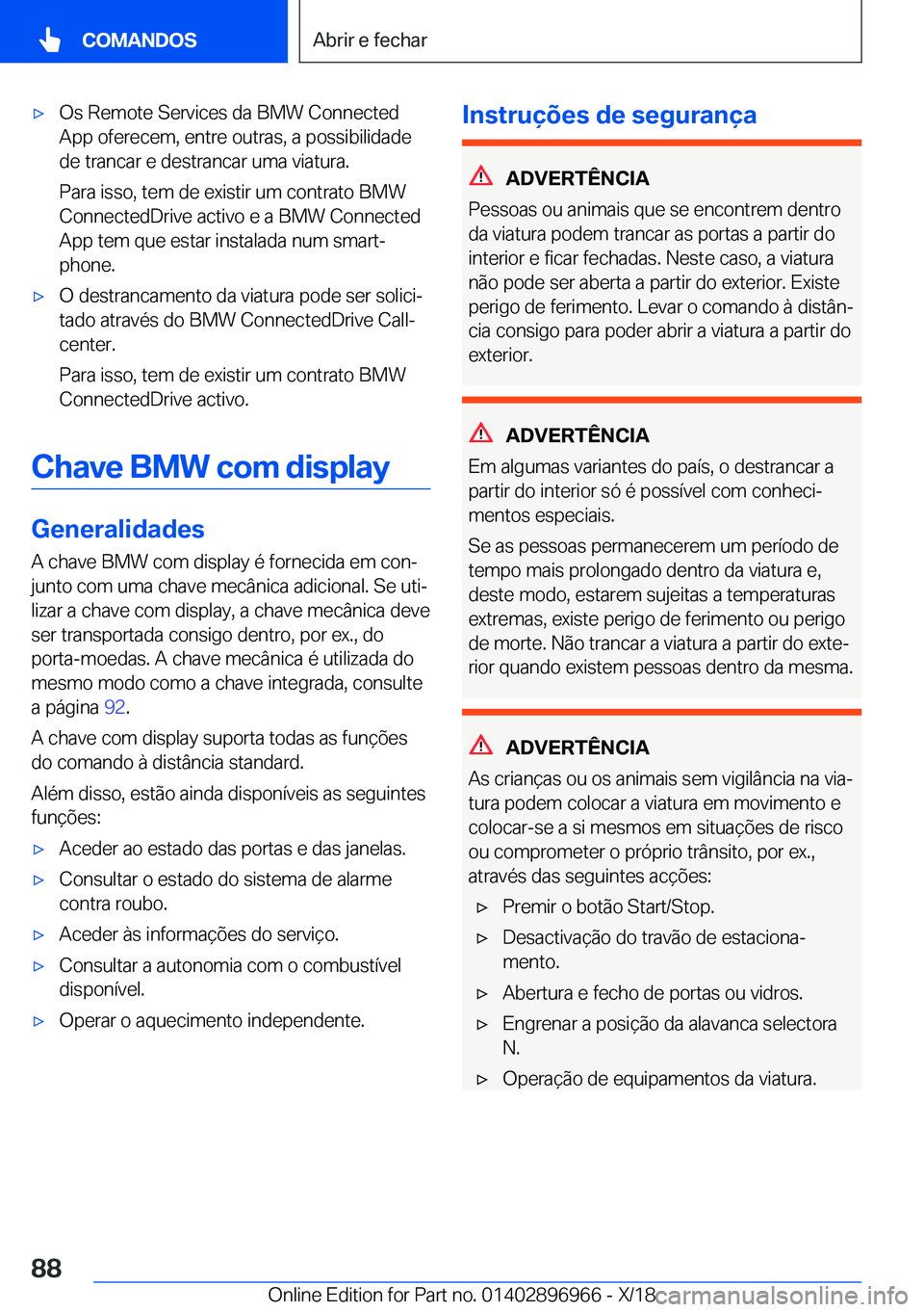 BMW 3 SERIES 2019  Manual do condutor (in Portuguese) x�O�s��R�e�m�o�t�e��S�e�r�v�i�c�e�s��d�a��B�M�W��C�o�n�n�e�c�t�e�d
�A�p�p��o�f�e�r�e�c�e�m�,��e�n�t�r�e��o�u�t�r�a�s�,��a��p�o�s�s�i�b�i�l�i�d�a�d�e
�d�e��t�r�a�n�c�a�r��e��d�e�s�t�r�a�n