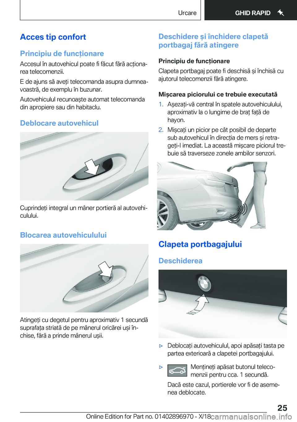 BMW 3 SERIES 2019  Ghiduri De Utilizare (in Romanian) �A�c�c�e�s��t�i�p��c�o�n�f�o�r�t
�P�r�i�n�c�i�p�i�u��d�e��f�u�n�c�i�o�n�a�r�e �A�c�c�e�s�u�l��