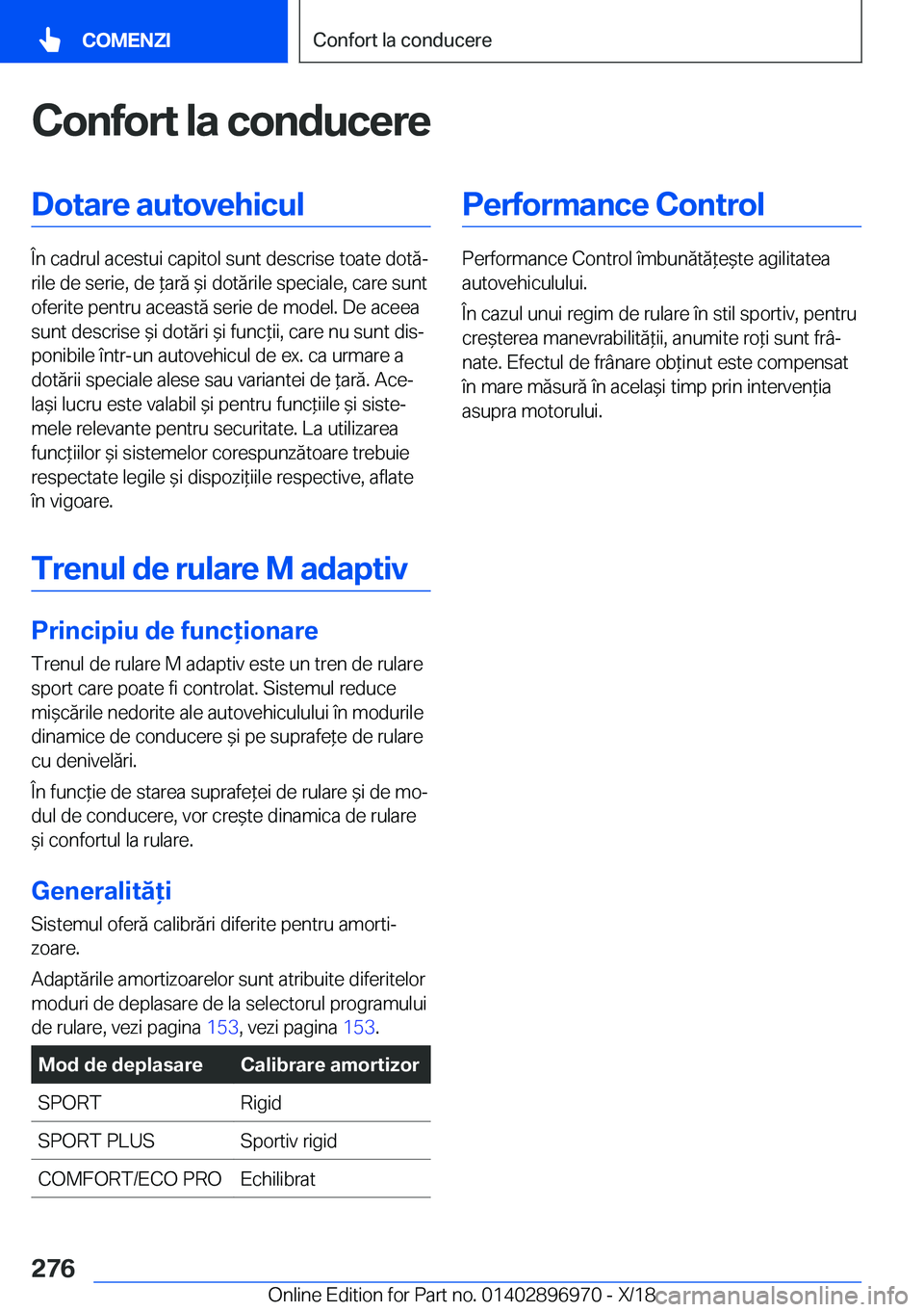 BMW 3 SERIES 2019  Ghiduri De Utilizare (in Romanian) �C�o�n�f�o�r�t��l�a��c�o�n�d�u�c�e�r�e�D�o�t�a�r�e��a�u�t�o�v�e�h�i�c�u�l
�