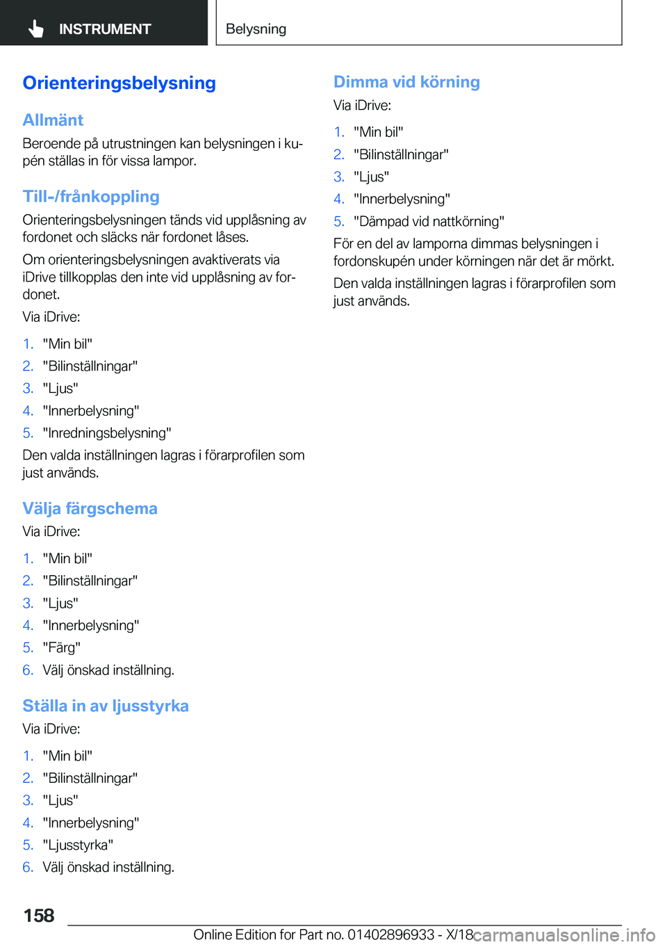 BMW 3 SERIES 2019  InstruktionsbÖcker (in Swedish) �O�r�i�e�n�t�e�r�i�n�g�s�b�e�l�y�s�n�i�n�g�A�l�l�m�ä�n�t
�B�e�r�o�e�n�d�e��p�å��u�t�r�u�s�t�n�i�n�g�e�n��k�a�n��b�e�l�y�s�n�i�n�g�e�n��i��k�uj
�p�