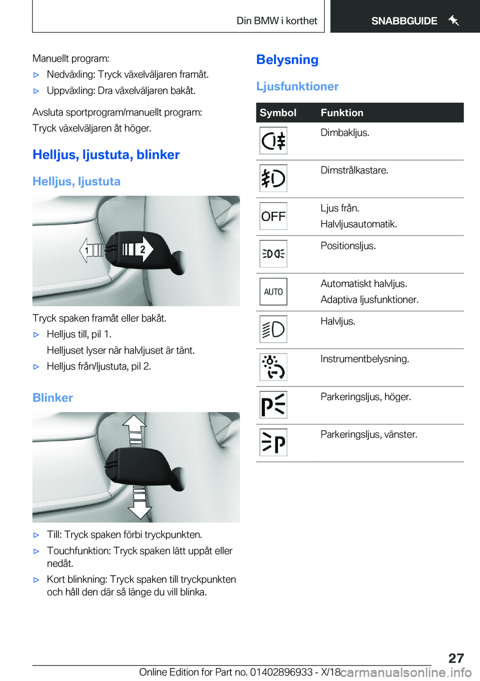 BMW 3 SERIES 2019  InstruktionsbÖcker (in Swedish) �M�a�n�u�e�l�l�t��p�r�o�g�r�a�m�:x�N�e�d�v�ä�x�l�i�n�g�:��T�r�y�c�k��v�ä�x�e�l�v�ä�l�j�a�r�e�n��f�r�a�m�å�t�.x�U�p�p�v�ä�x�l�i�n�g�:��D�r�a��v�ä�x�e�l�v�ä�l�j�a�r�e�n��b�a�k�å�t�.
�A�