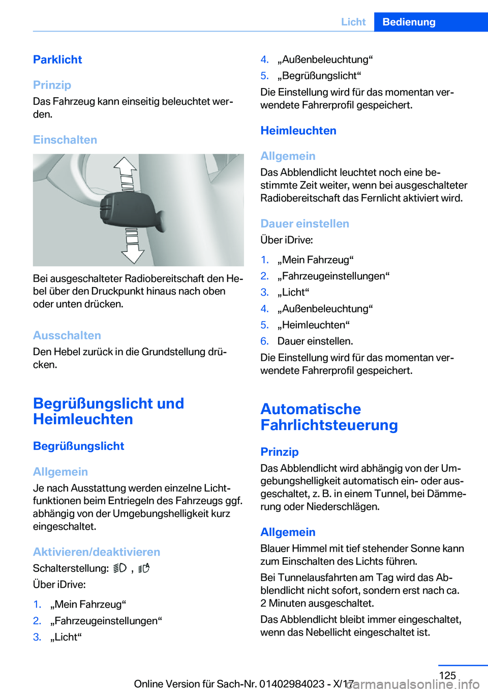 BMW 3 SERIES 2018  Betriebsanleitungen (in German) �P�a�r�k�l�i�c�h�t
�P�r�i�n�z�i�p �D�a�s� �F�a�h�r�z�e�u�g� �k�a�n�n� �e�i�n�s�e�i�t�i�g� �b�e�l�e�u�c�h�t�e�t� �w�e�rj
�d�e�n�.
�E�i�n�s�c�h�a�l�t�e�n
�B�e�i� �a�u�s�g�e�s�c�h�a�l�t�e�t�e�r� �R�a�d�