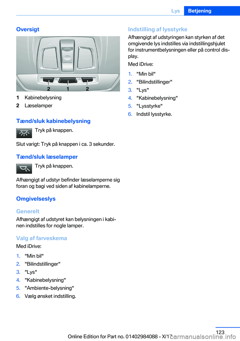 BMW 3 SERIES 2018  InstruktionsbØger (in Danish) �O�v�e�r�s�i�g�t�1�K�a�b�i�n�e�b�e�l�y�s�n�i�n�g�2�L�æ�s�e�l�a�m�p�e�r
�T�æ�n�d�/�s�l�u�k��k�a�b�i�n�e�b�e�l�y�s�n�i�n�g�T�r�y�k� �p�å� �k�n�a�p�p�e�n�.
�S�l�u�t� �v�a�r�i�g�t�:� �T�r�y�k� �p�å� 
