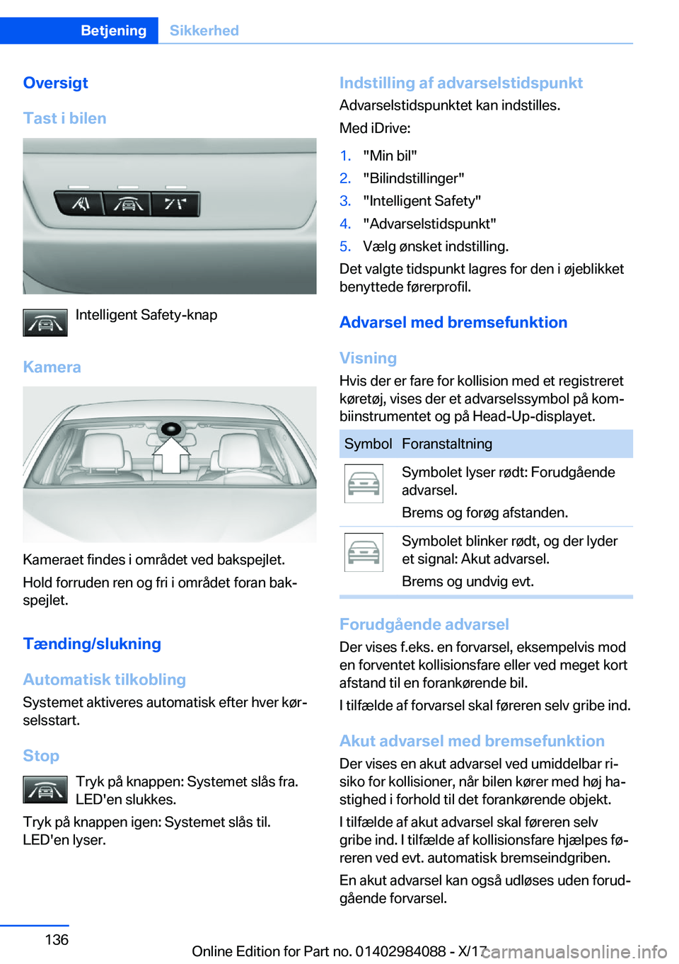 BMW 3 SERIES 2018  InstruktionsbØger (in Danish) �O�v�e�r�s�i�g�t
�T�a�s�t��i��b�i�l�e�n
�I�n�t�e�l�l�i�g�e�n�t� �S�a�f�e�t�y�-�k�n�a�p
�K�a�m�e�r�a
�K�a�m�e�r�a�e�t� �f�i�n�d�e�s� �i� �o�m�r�å�d�e�t� �v�e�d� �b�a�k�s�p�e�j�l�e�t�. �H�o�l�d� �f�o