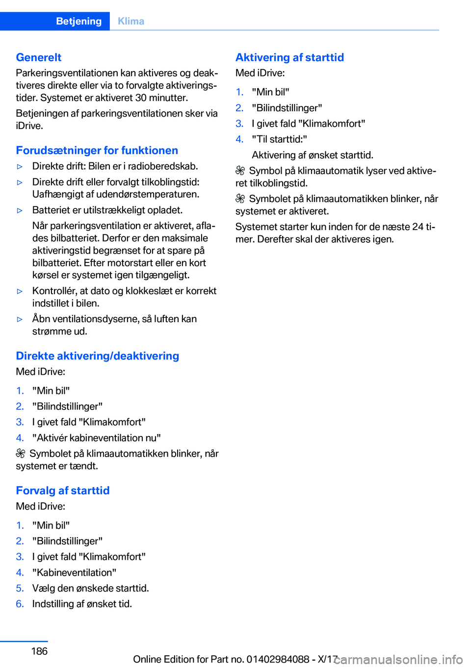 BMW 3 SERIES 2018  InstruktionsbØger (in Danish) �G�e�n�e�r�e�l�t�P�a�r�k�e�r�i�n�g�s�v�e�n�t�i�l�a�t�i�o�n�e�n� �k�a�n� �a�k�t�i�v�e�r�e�s� �o�g� �d�e�a�kj
�t�i�v�e�r�e�s� �d�i�r�e�k�t�e� �e�l�l�e�r� �v�i�a� �t�o� �f�o�r�v�a�l�g�t�e� �a�k�t�i�v�e�