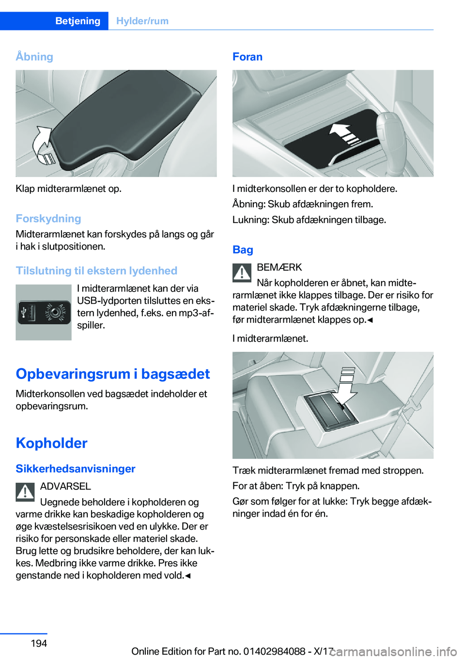 BMW 3 SERIES 2018  InstruktionsbØger (in Danish) �Å�b�n�i�n�g
�K�l�a�p� �m�i�d�t�e�r�a�r�m�l�æ�n�e�t� �o�p�.
�F�o�r�s�k�y�d�n�i�n�g �M�i�d�t�e�r�a�r�m�l�æ�n�e�t� �k�a�n� �f�o�r�s�k�y�d�e�s� �p�å� �l�a�n�g�s� �o�g� �g�å�r
�i� �h�a�k� �i� �s�l�u�