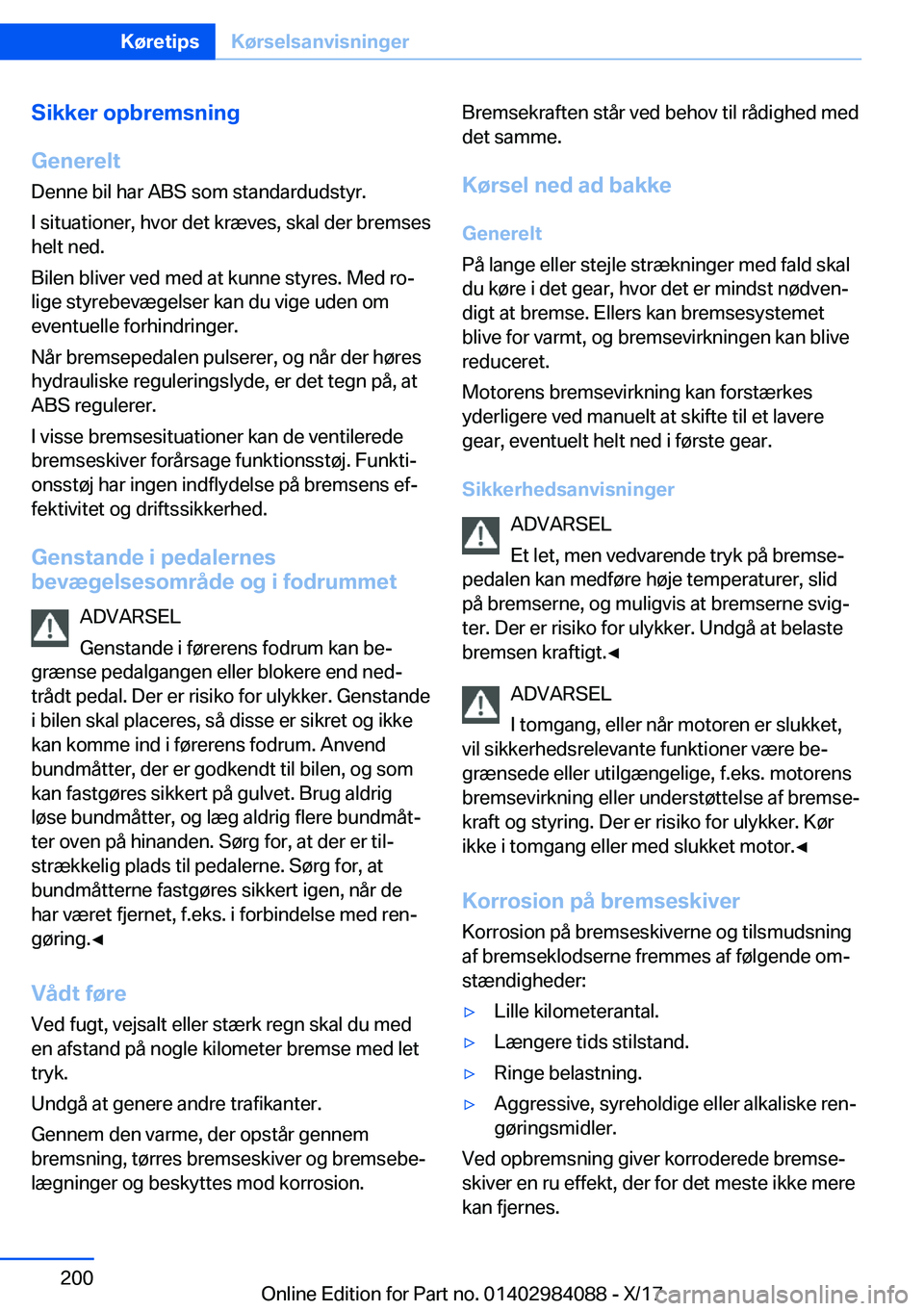 BMW 3 SERIES 2018  InstruktionsbØger (in Danish) �S�i�k�k�e�r��o�p�b�r�e�m�s�n�i�n�g
�G�e�n�e�r�e�l�t �D�e�n�n�e� �b�i�l� �h�a�r� �A�B�S� �s�o�m� �s�t�a�n�d�a�r�d�u�d�s�t�y�r�.
�I� �s�i�t�u�a�t�i�o�n�e�r�,� �h�v�o�r� �d�e�t� �k�r�æ�v�e�s�,� �s�k�a