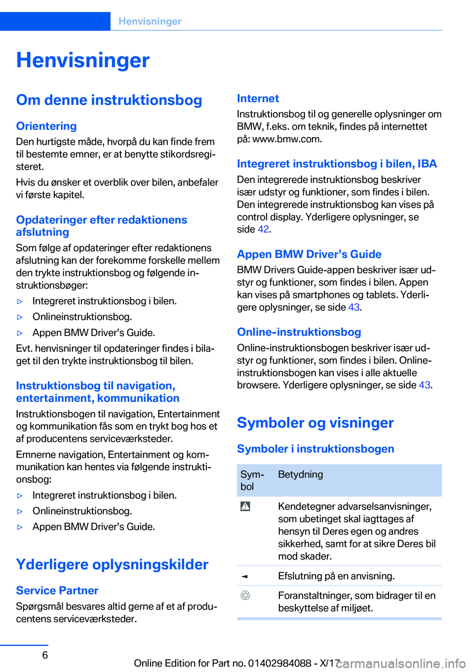 BMW 3 SERIES 2018  InstruktionsbØger (in Danish) �H�e�n�v�i�s�n�i�n�g�e�r�O�m��d�e�n�n�e��i�n�s�t�r�u�k�t�i�o�n�s�b�o�g
�O�r�i�e�n�t�e�r�i�n�g �D�e�n� �h�u�r�t�i�g�s�t�e� �m�å�d�e�,� �h�v�o�r�p�å� �d�u� �k�a�n� �f�i�n�d�e� �f�r�e�m�t�i�l� �b�e�s