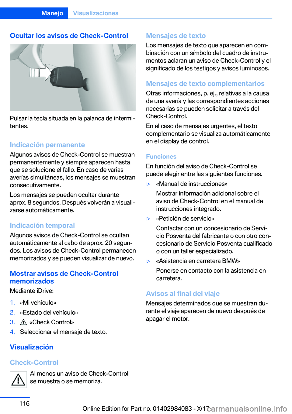 BMW 3 SERIES 2018  Manuales de Empleo (in Spanish) �O�c�u�l�t�a�r��l�o�s��a�v�i�s�o�s��d�e��C�h�e�c�k�-�C�o�n�t�r�o�l
�P�u�l�s�a�r� �l�a� �t�e�c�l�a� �s�i�t�u�a�d�a� �e�n� �l�a� �p�a�l�a�n�c�a� �d�e� �i�n�t�e�r�m�iª
�t�e�n�t�e�s�.
�I�n�d�i�c�a�c