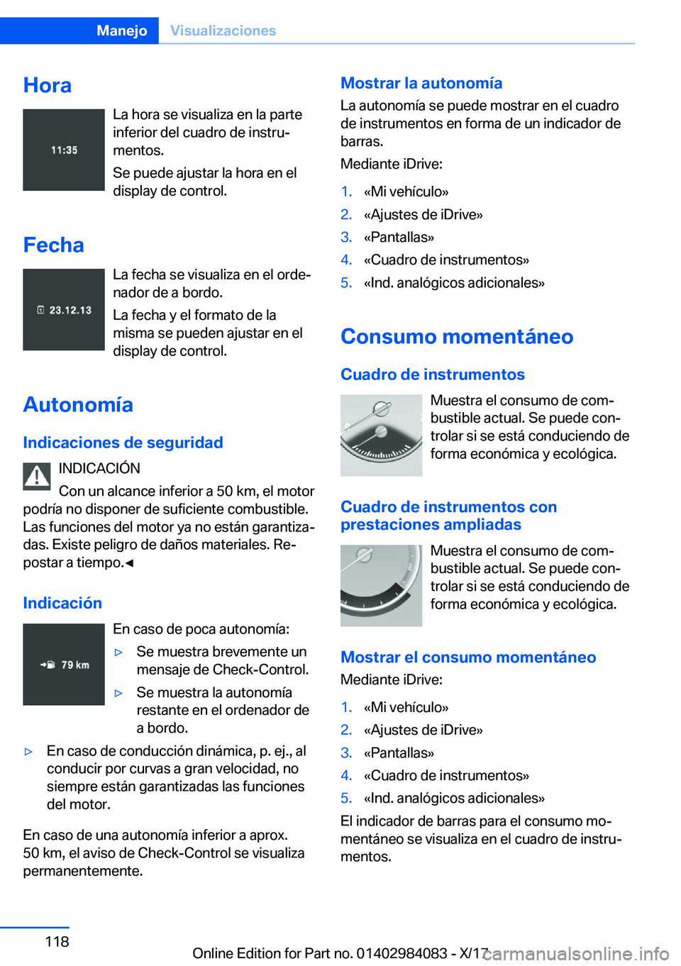 BMW 3 SERIES 2018  Manuales de Empleo (in Spanish) �H�o�r�a�L�a� �h�o�r�a� �s�e� �v�i�s�u�a�l�i�z�a� �e�n� �l�a� �p�a�r�t�e
�i�n�f�e�r�i�o�r� �d�e�l� �c�u�a�d�r�o� �d�e� �i�n�s�t�r�uª �m�e�n�t�o�s�.
�S�e� �p�u�e�d�e� �a�j�u�s�t�a�r� �l�a� �h�o�r�a� 